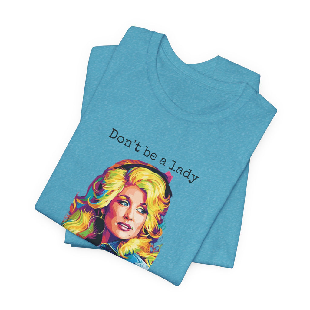 Dolly Parton "Don’t Be a Lady, Be a Dolly" Graphic Tee