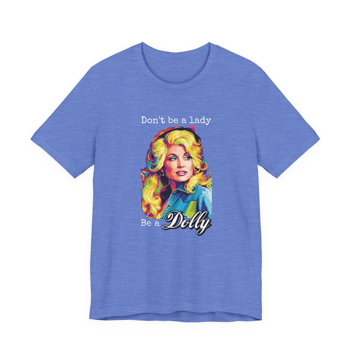 Dolly Parton "Don’t Be a Lady, Be a Dolly" Graphic Tee
