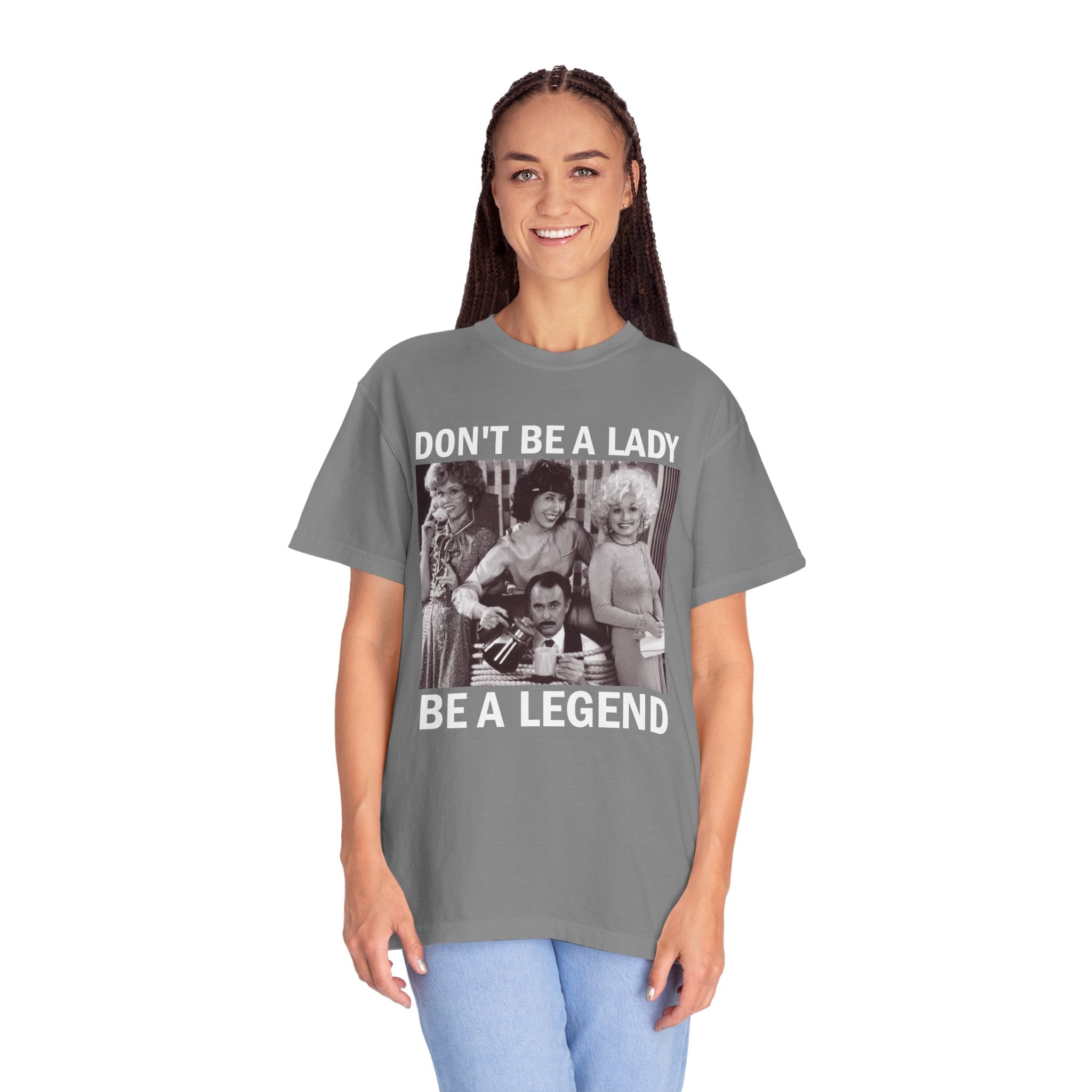 Don’t Be a Lady Be a Legend 9 to 5 Comfort Colors T-Shirt