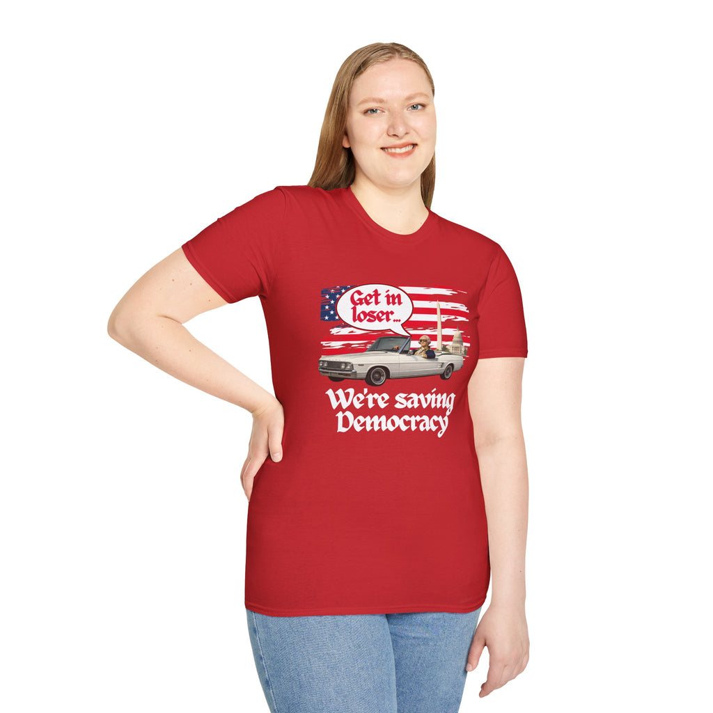 Get In Loser, We're Saving Democracy Unisex Softstyle T-Shirt