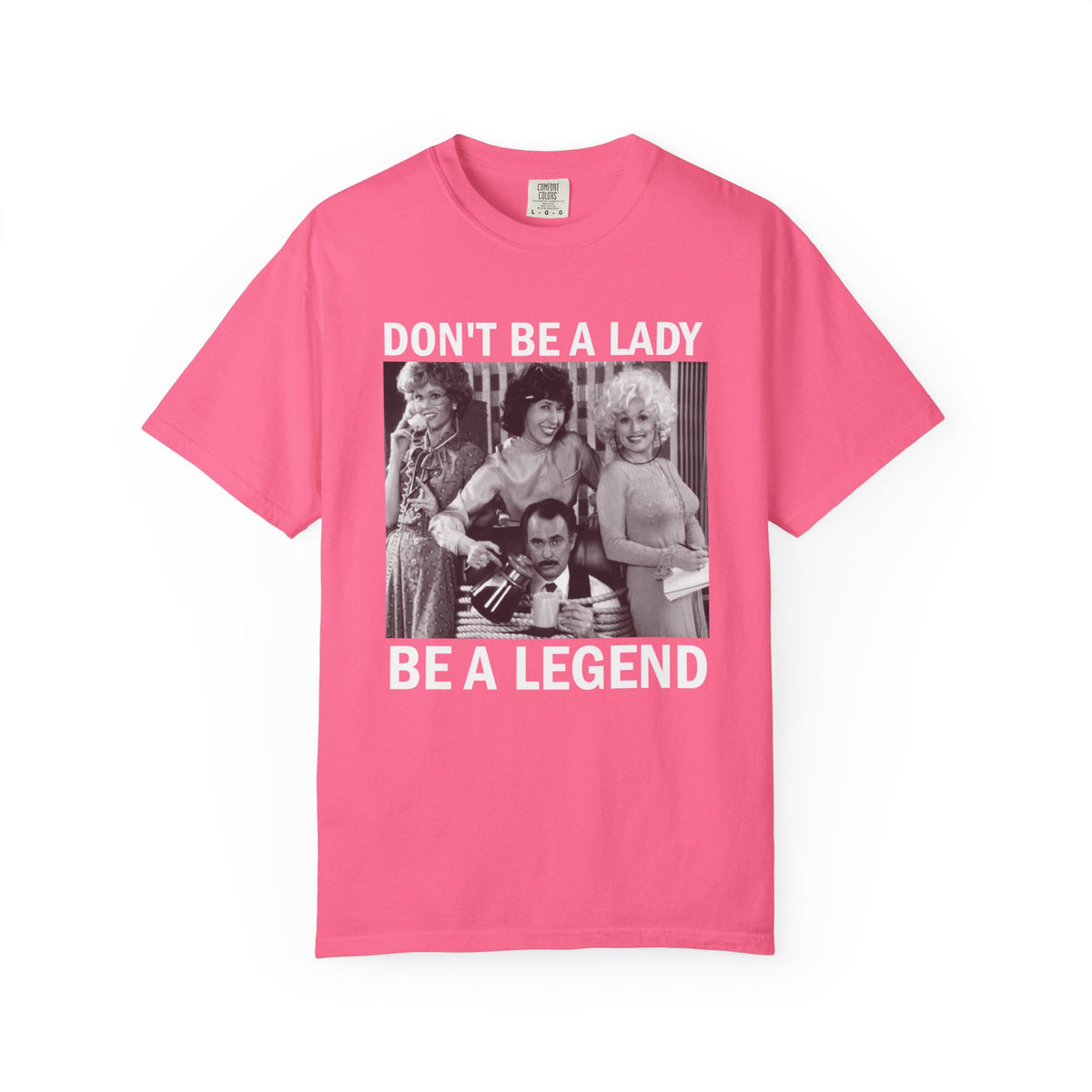 Don’t Be a Lady Be a Legend 9 to 5 Comfort Colors T-Shirt