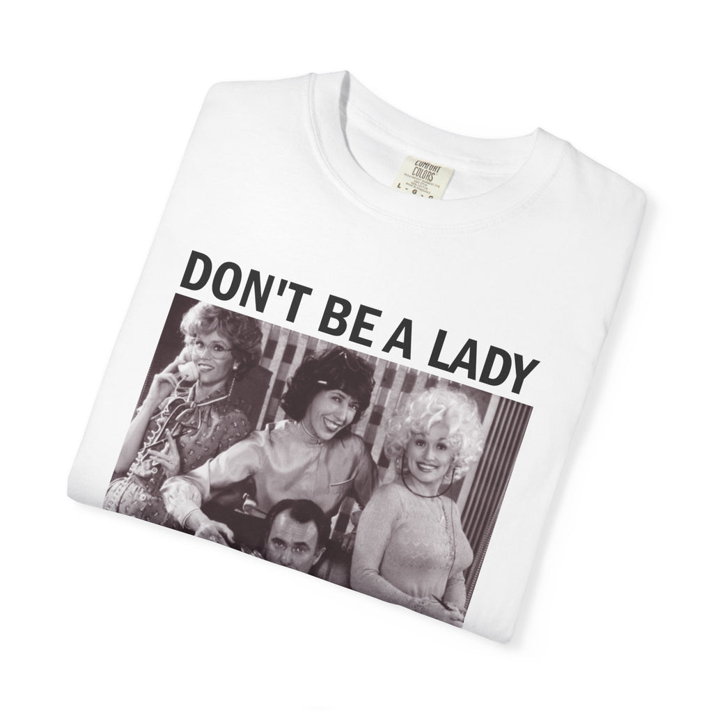 Don’t Be a Lady Be a Legend 9 to 5 Comfort Colors T-Shirt