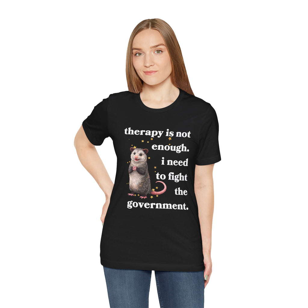 therapy is not enough. i need to fight the government Bella + Canvas T-shirt