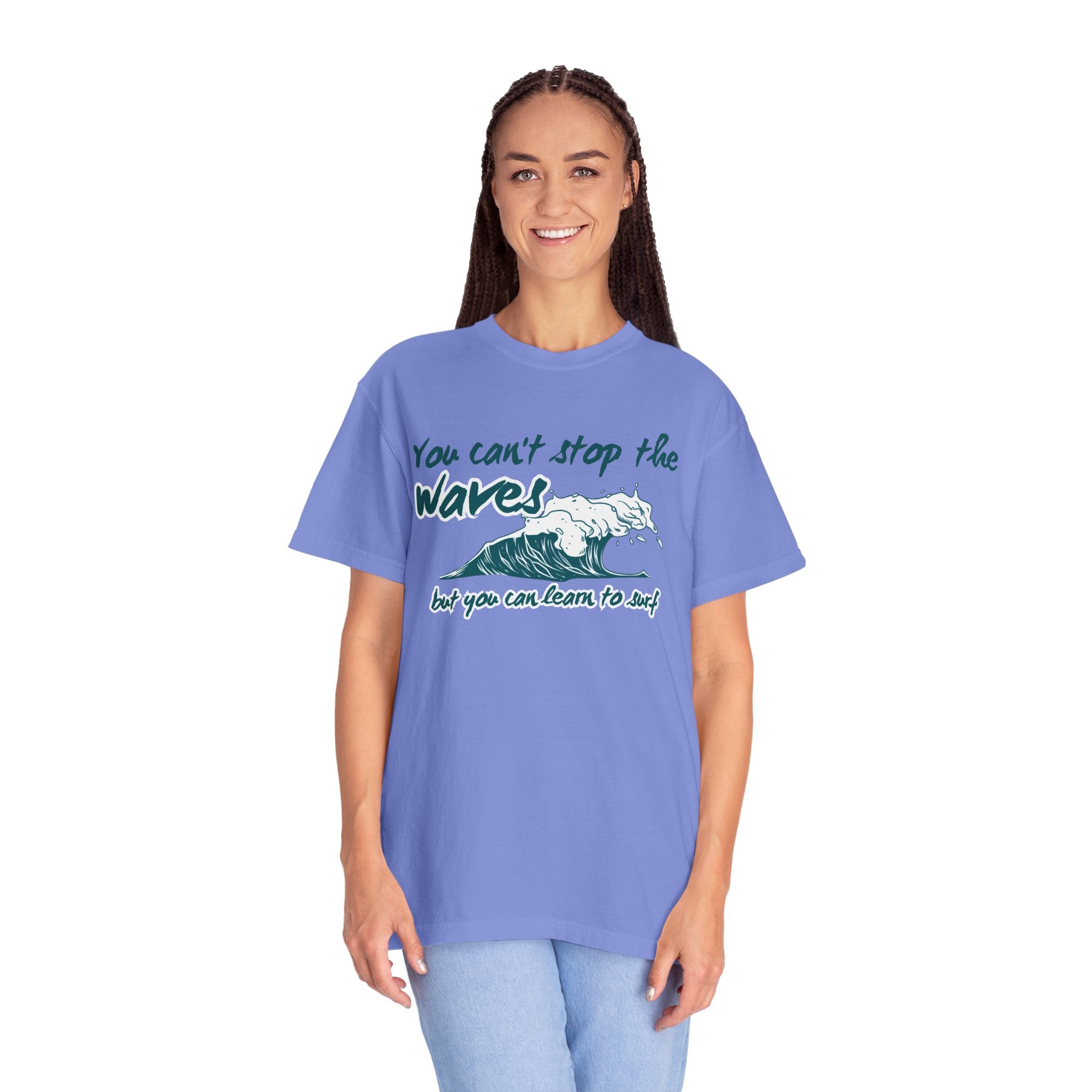 You Can't Stop The Waves But You Can Learn to Surf Tee on Comfort Colors Shirt