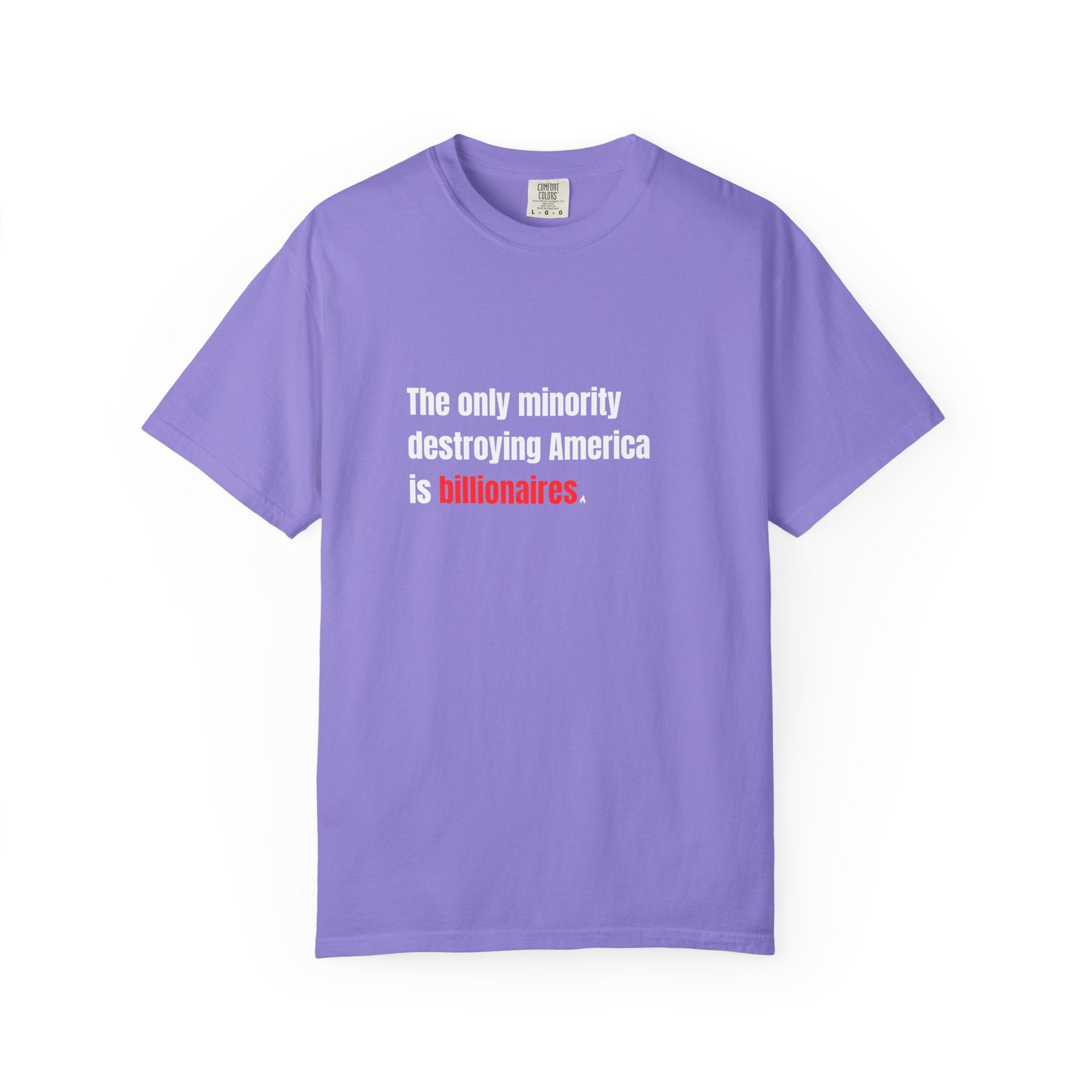 The Only Minority Destroying America is Billionaires Tee on Comfort Colors Shirt