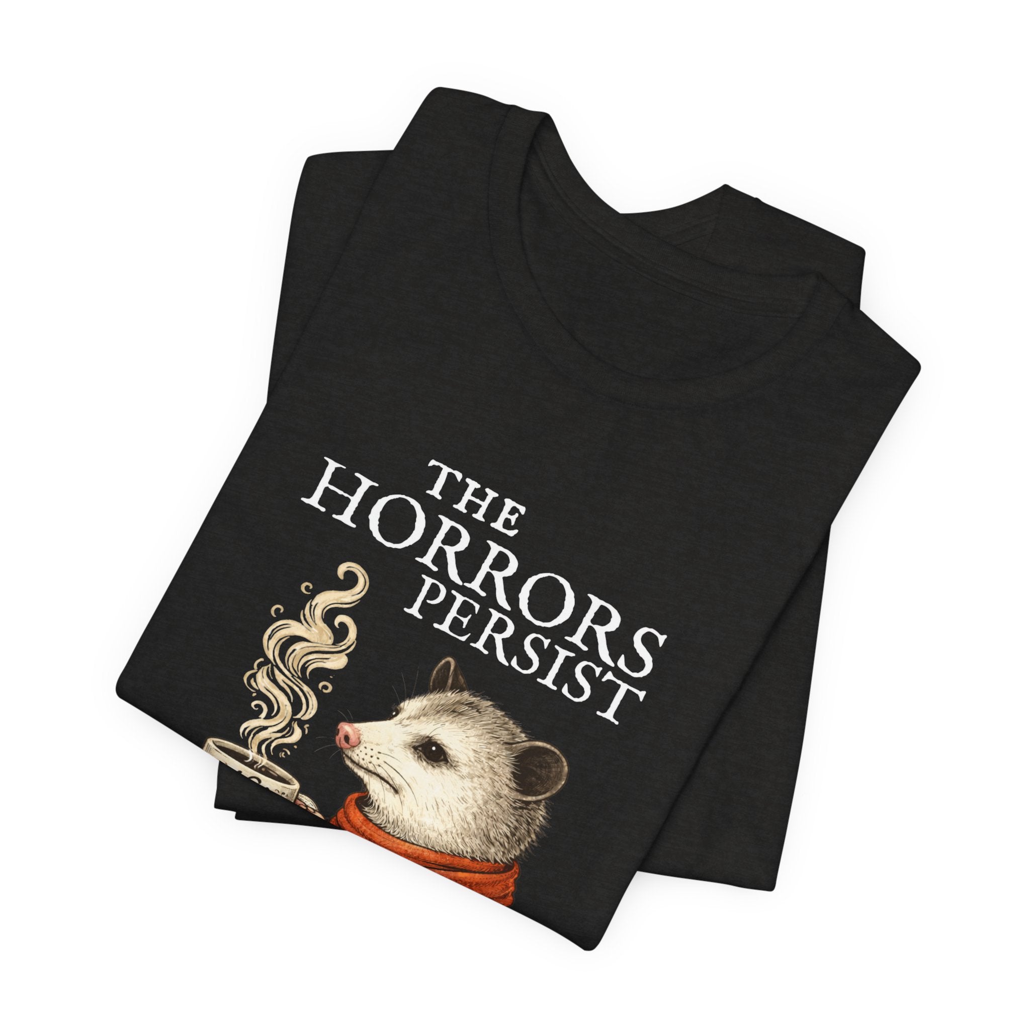 The Horrors Persist But So Do I Possum T-shirt