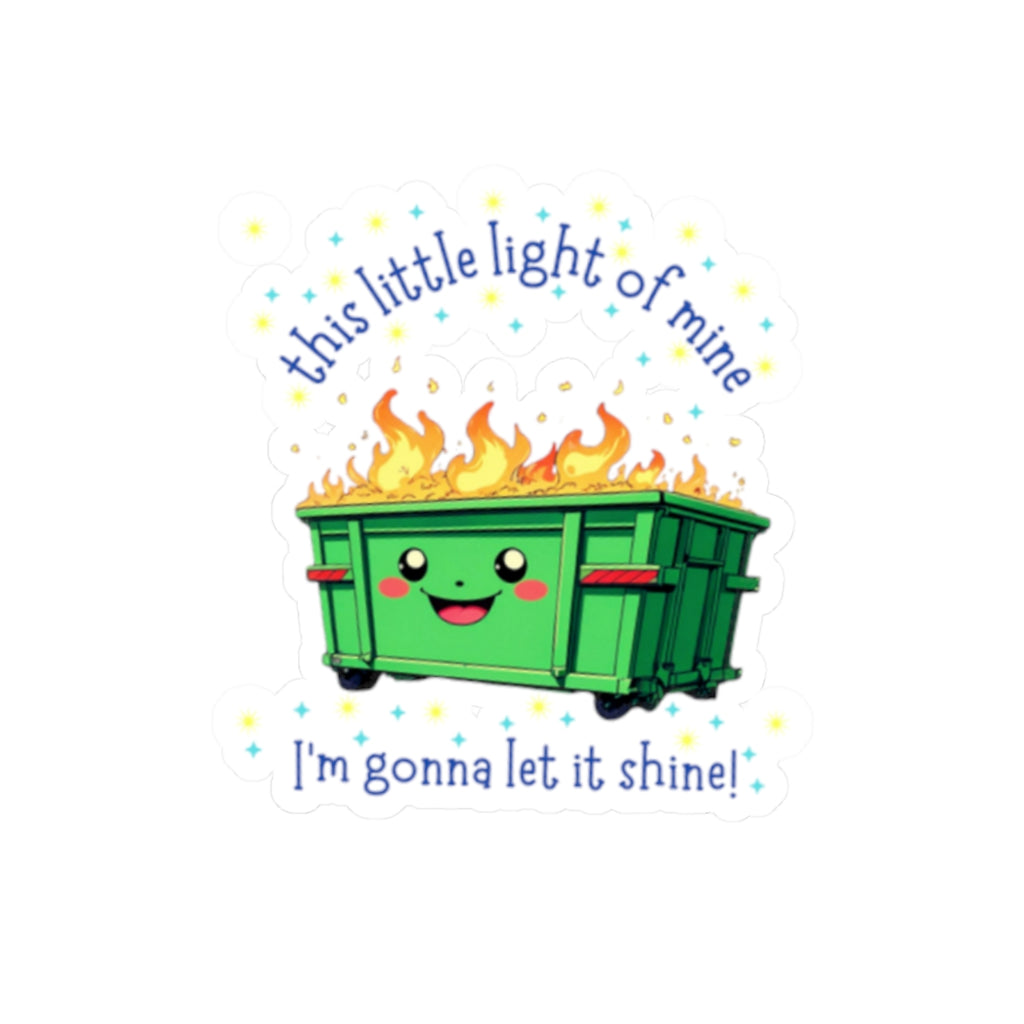 Playful Dumpster Fire This Little Light of Mine Kiss-Cut Stickers | Whimsical Laptop Stickers, Funny Gift for Friends, Positive Vibes