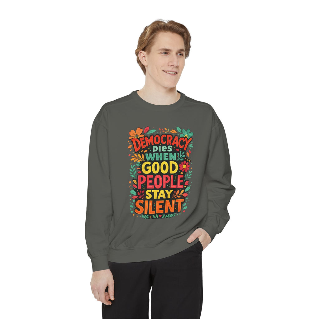 Democracy Dies When Good People Stay Silent Sweatshirt
