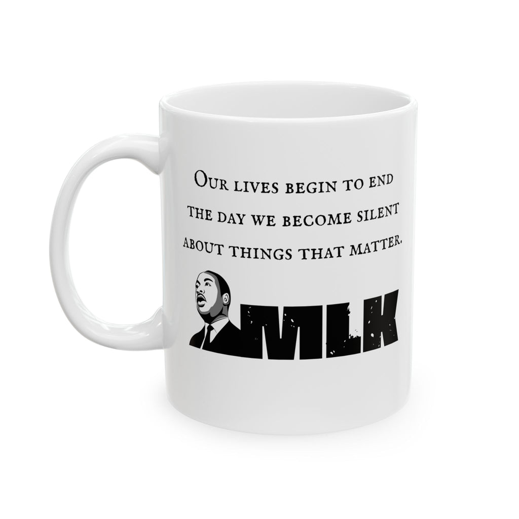 MLK Quote Mug — 'Our Lives Begin to End...' Ceramic Coffee Cup (11oz/15oz)