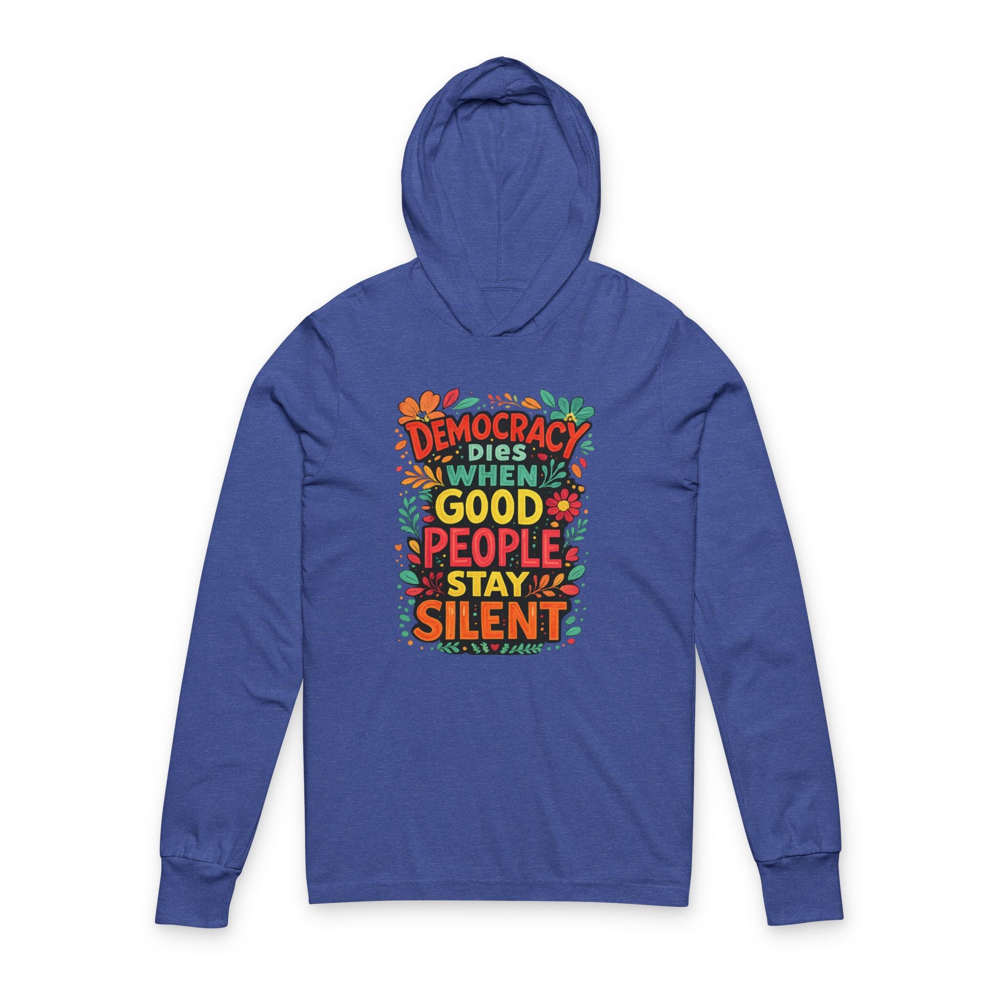 Democracy Dies When Good People Stay Silent Bella + Canvas Hooded Long  Sleeve T-Shirt