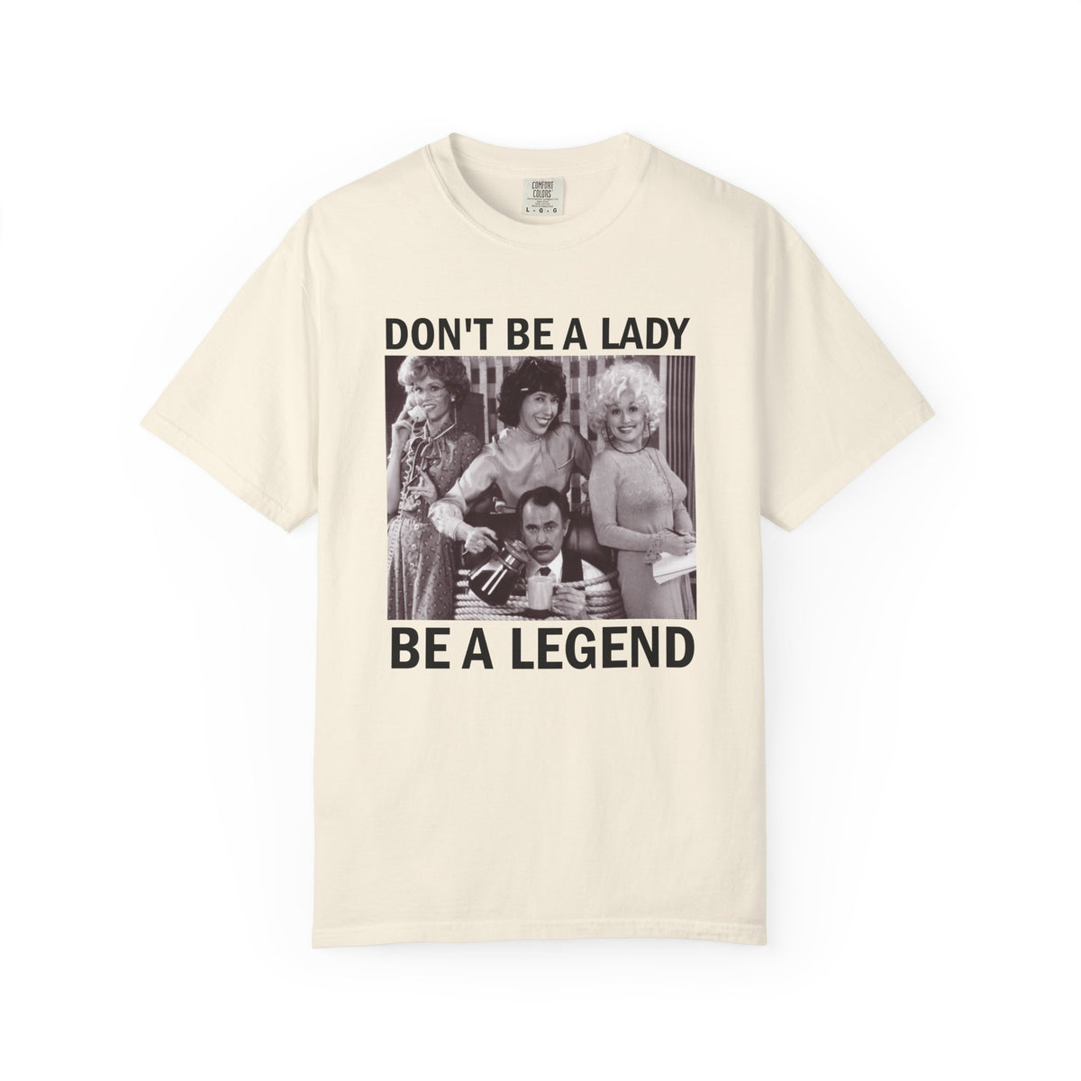 Don’t Be a Lady Be a Legend 9 to 5 Comfort Colors T-Shirt