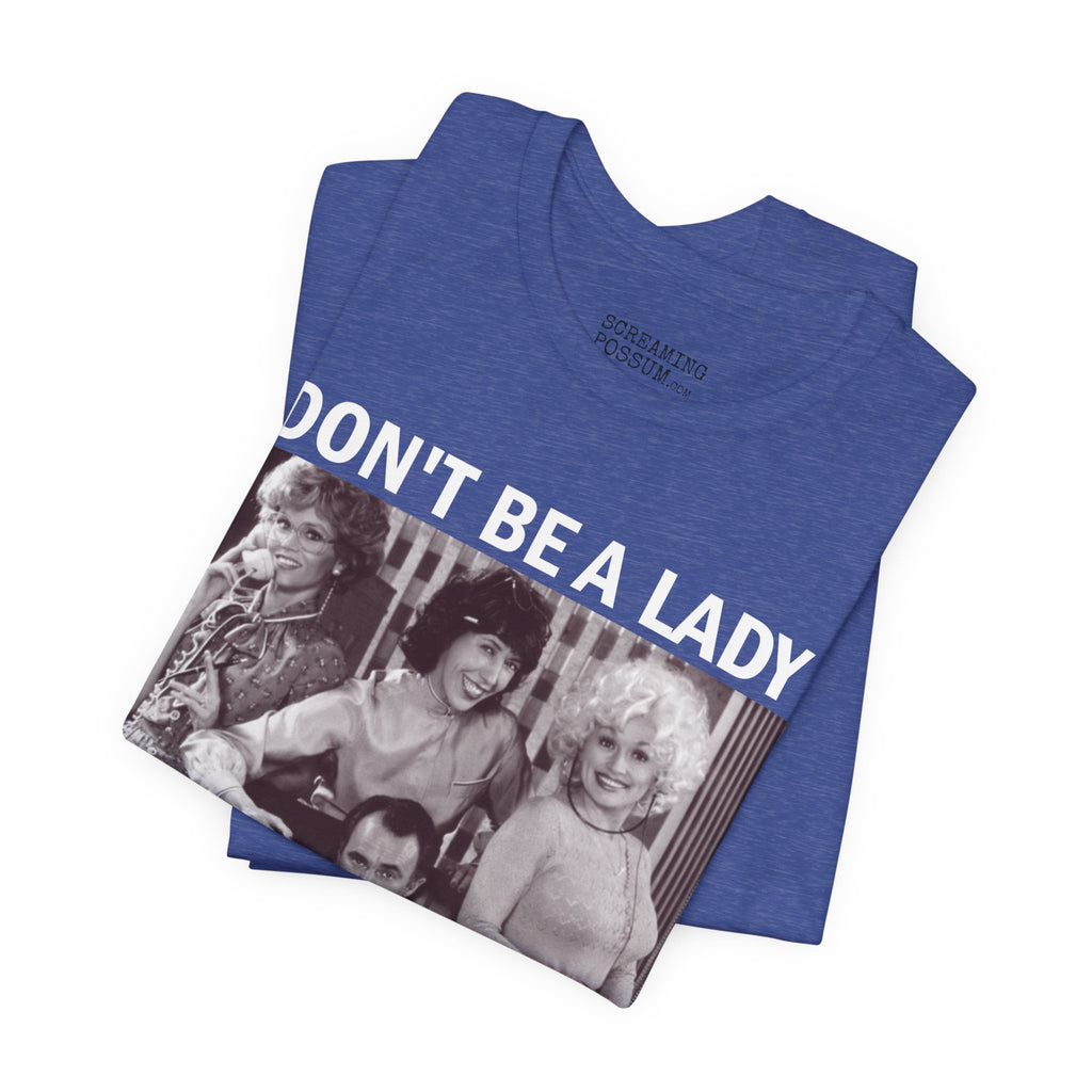 Don't Be a Lady — Be a Legend Tee