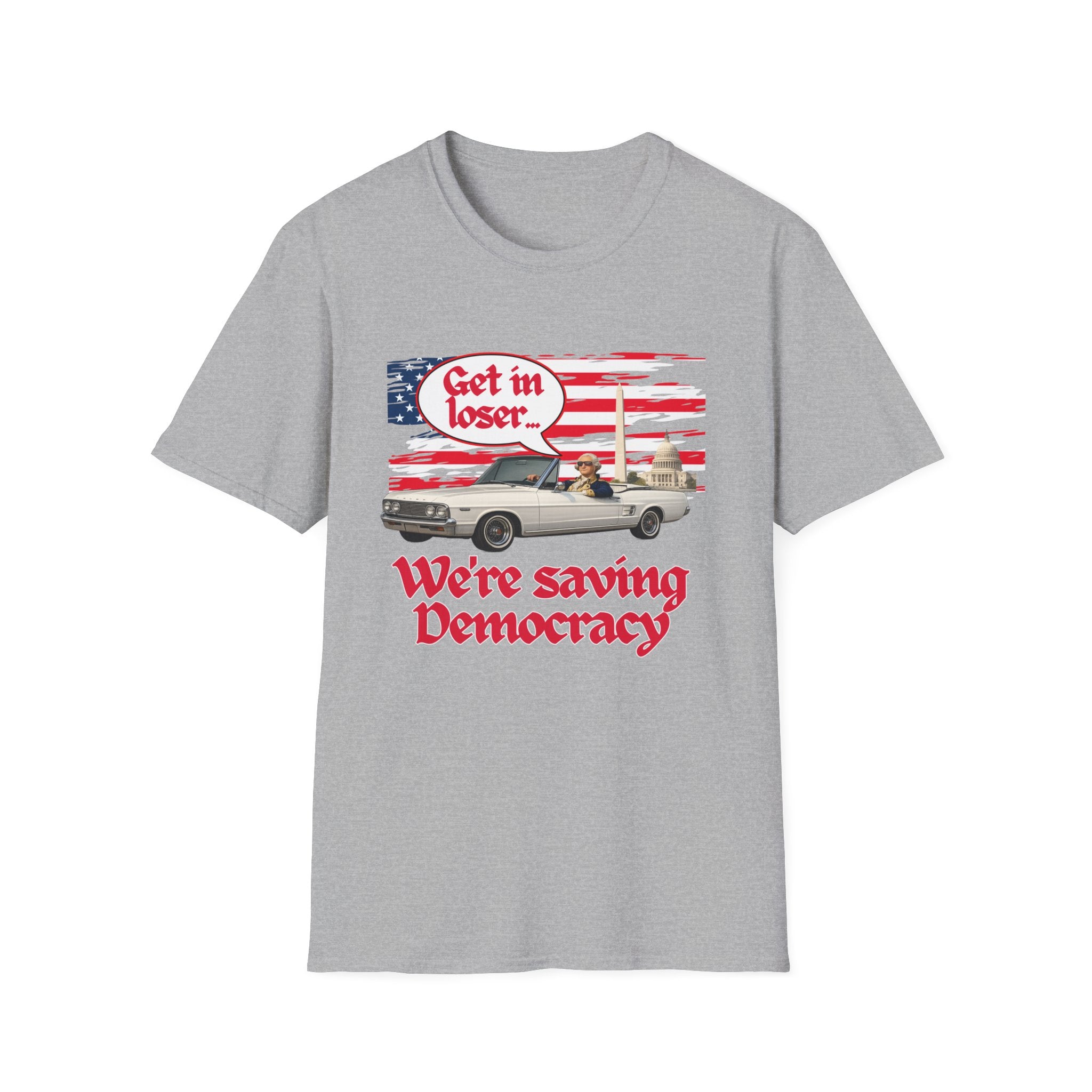 Get In Loser, We're Saving Democracy Unisex Softstyle T-Shirt