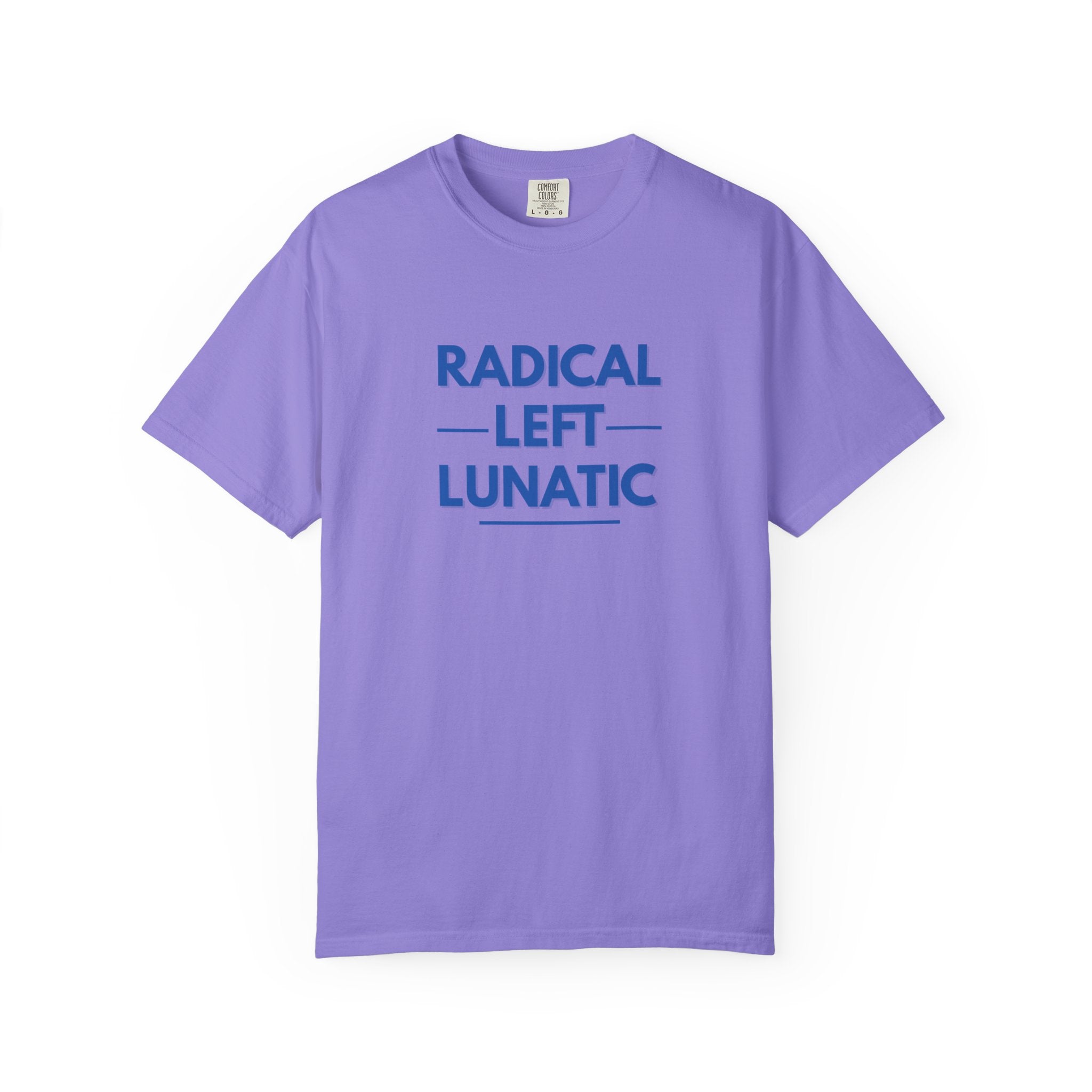 Radical Left Lunatic Comfort Colors T-Shirt