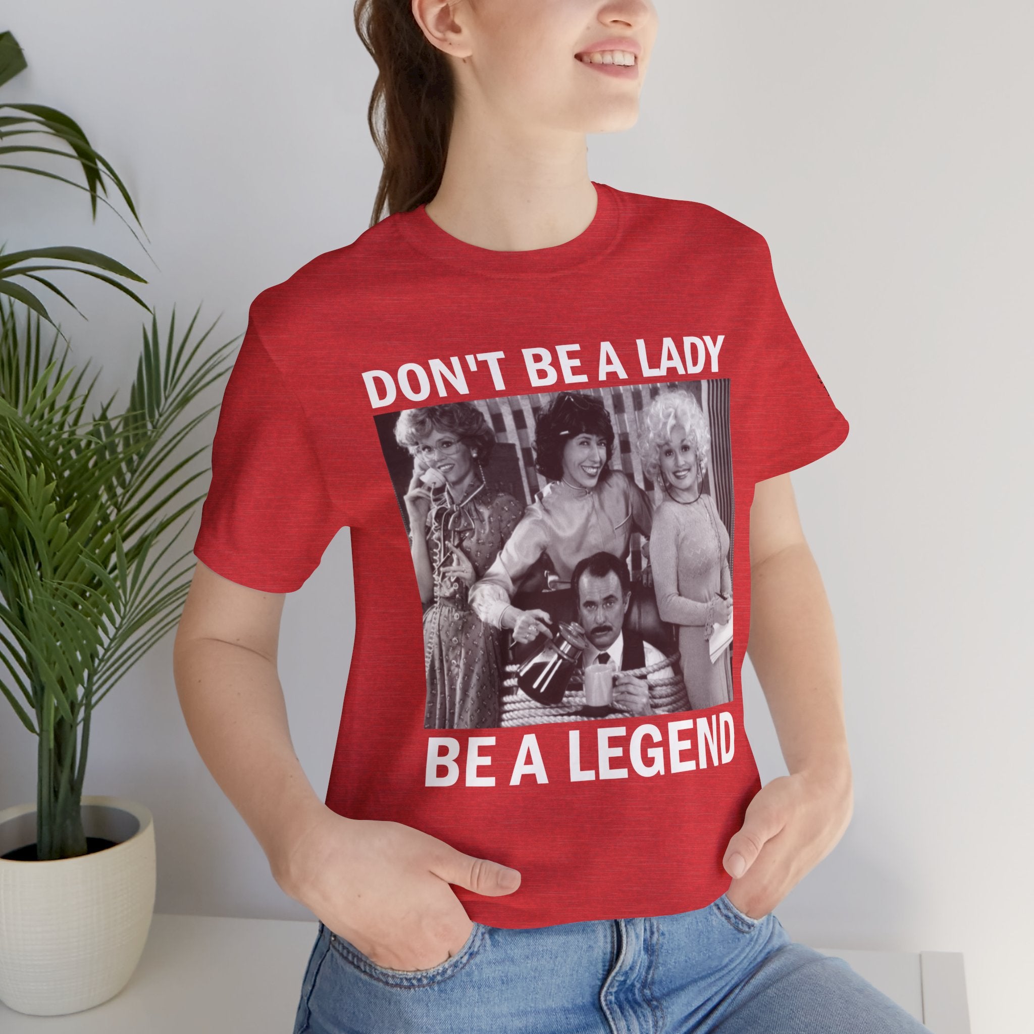 Don't Be a Lady — Be a Legend Tee