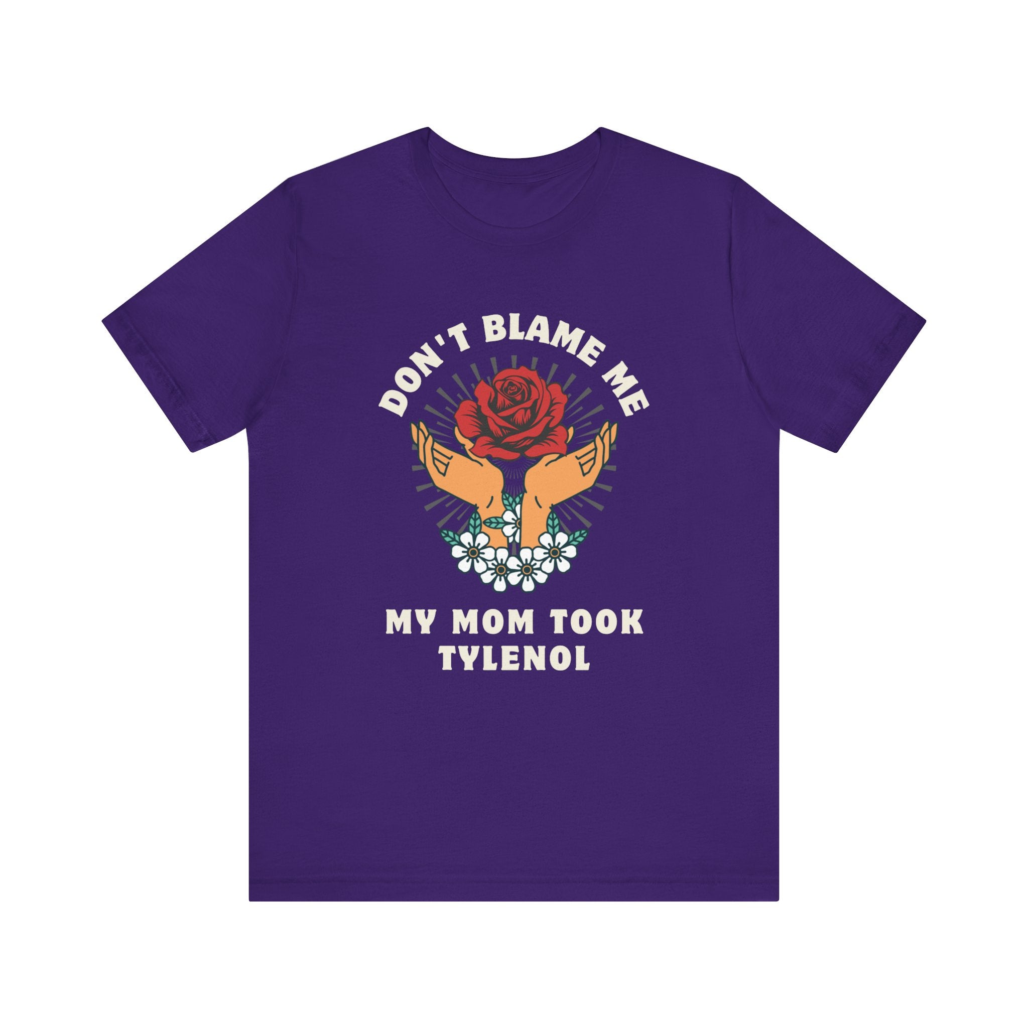 Don't Blame Me, My Mom Took Tylenol - Sarcastic Shirt