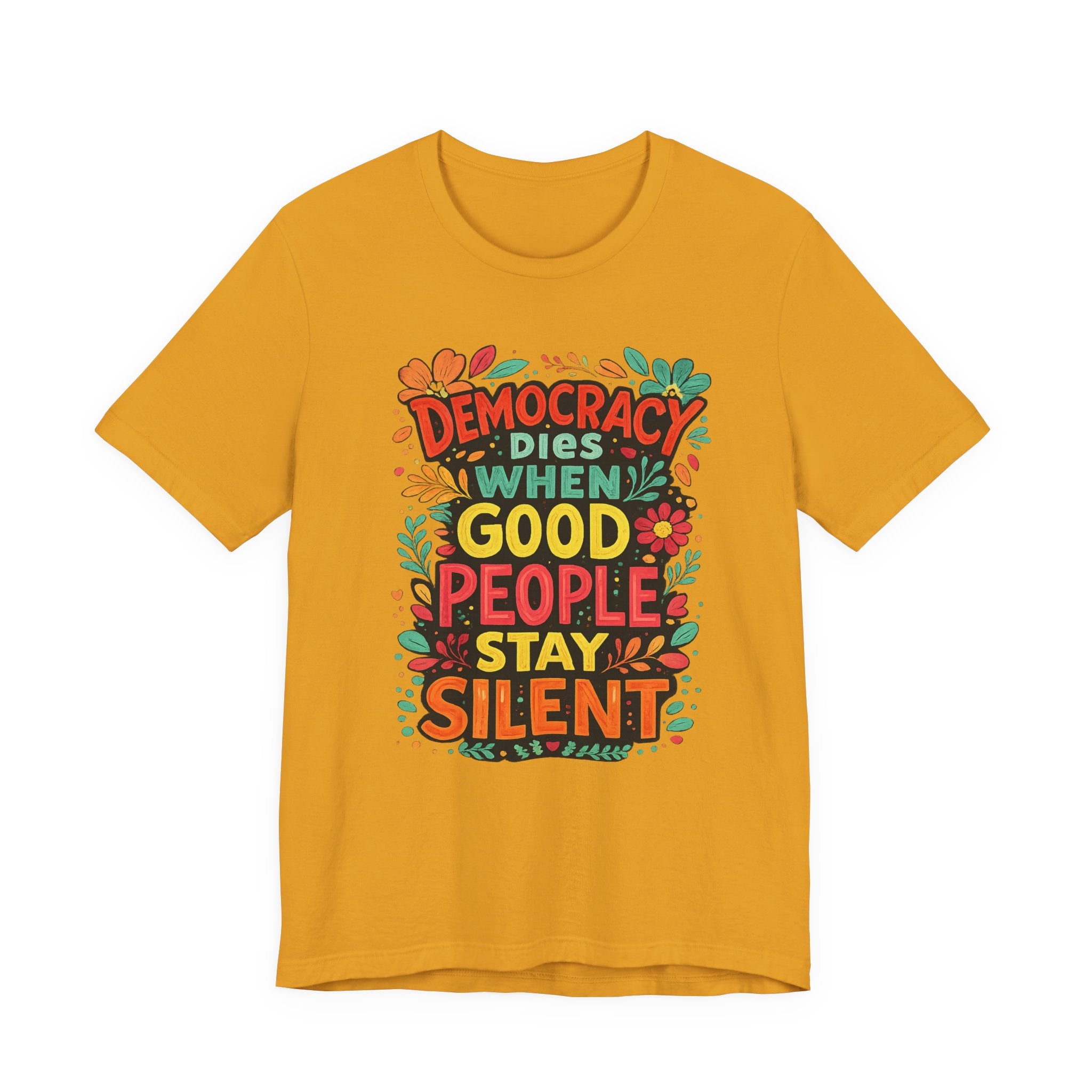 Democracy Dies When Good People Stay Silent T-Shirt