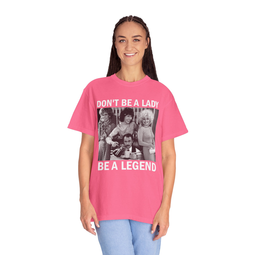 Don’t Be a Lady Be a Legend 9 to 5 Comfort Colors T-Shirt