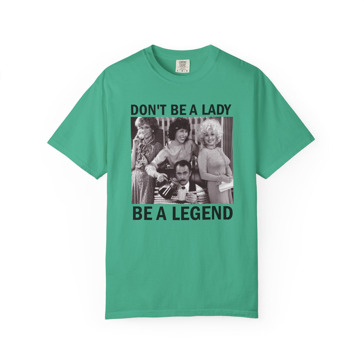 Don’t Be a Lady Be a Legend 9 to 5 Comfort Colors T-Shirt