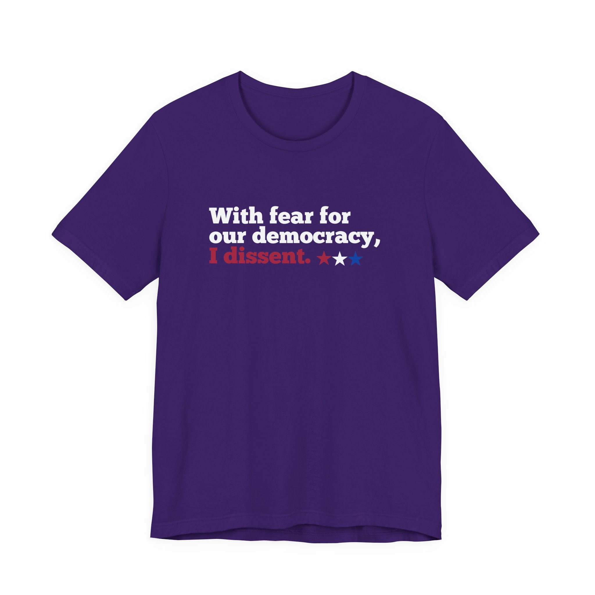 "With fear for our democracy, I dissent." Bella + Canvas T-Shirt