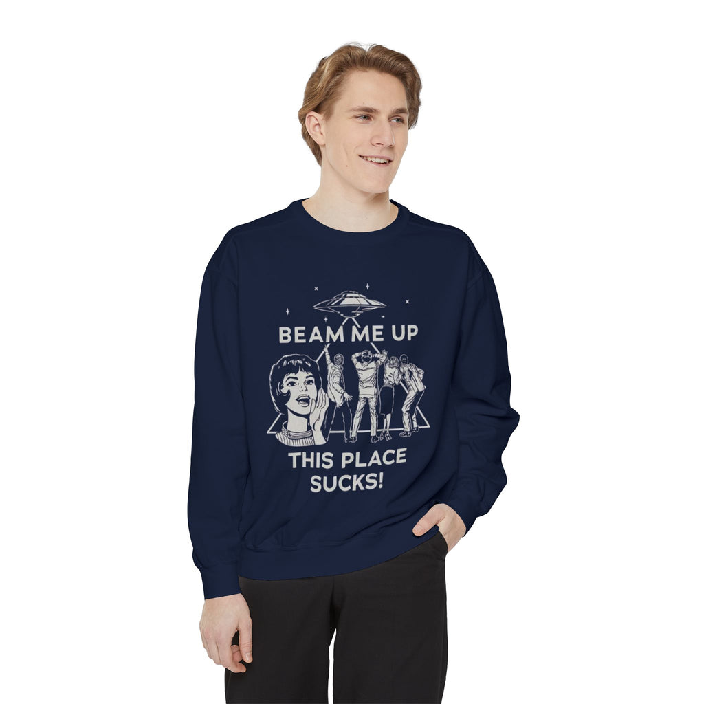 Beam Me Up, This Place Sucks Comfort Colors Crewneck Sweatshirt