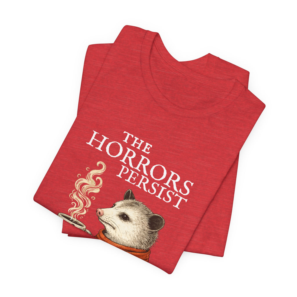 The Horrors Persist But So Do I Possum T-shirt