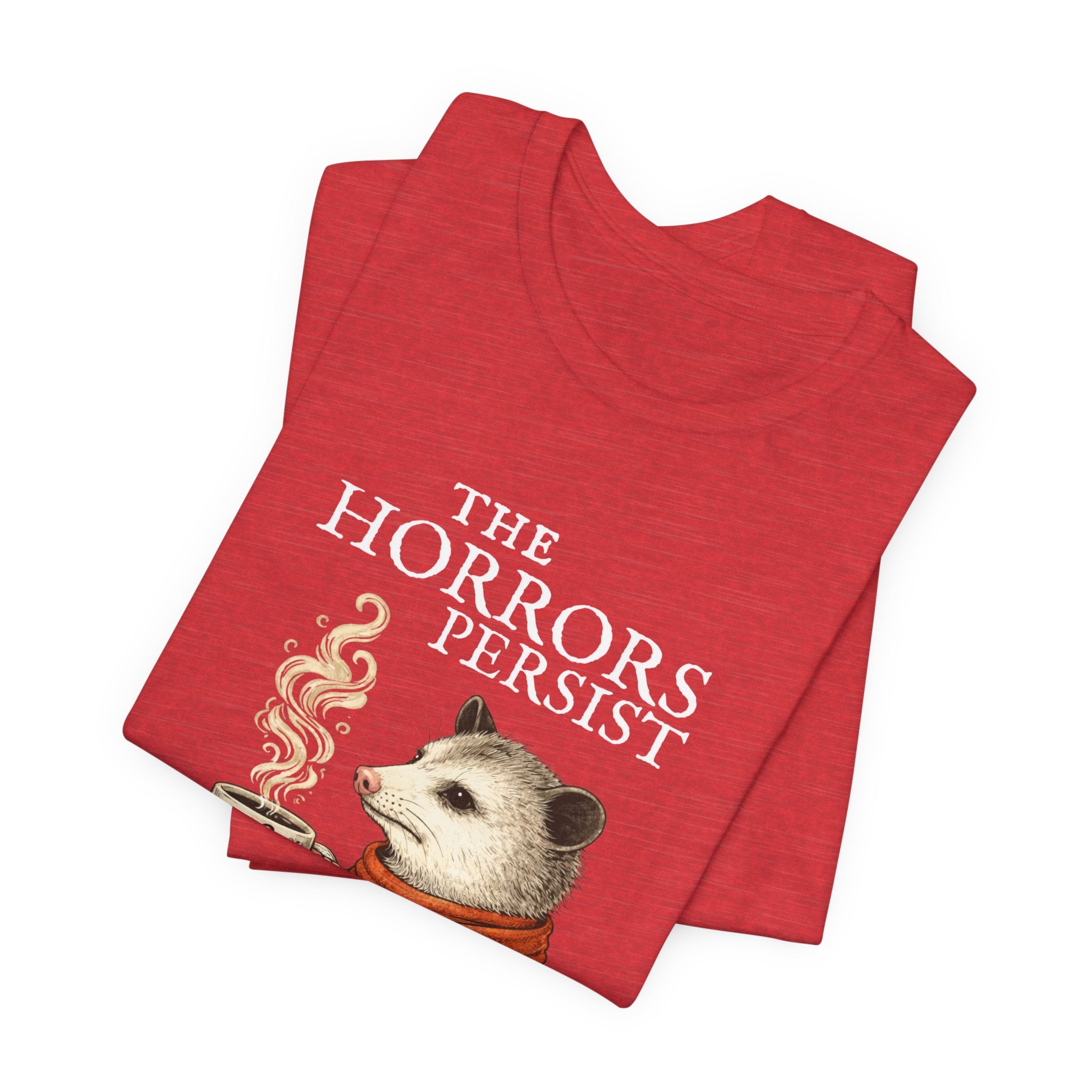 The Horrors Persist But So Do I Possum T-shirt