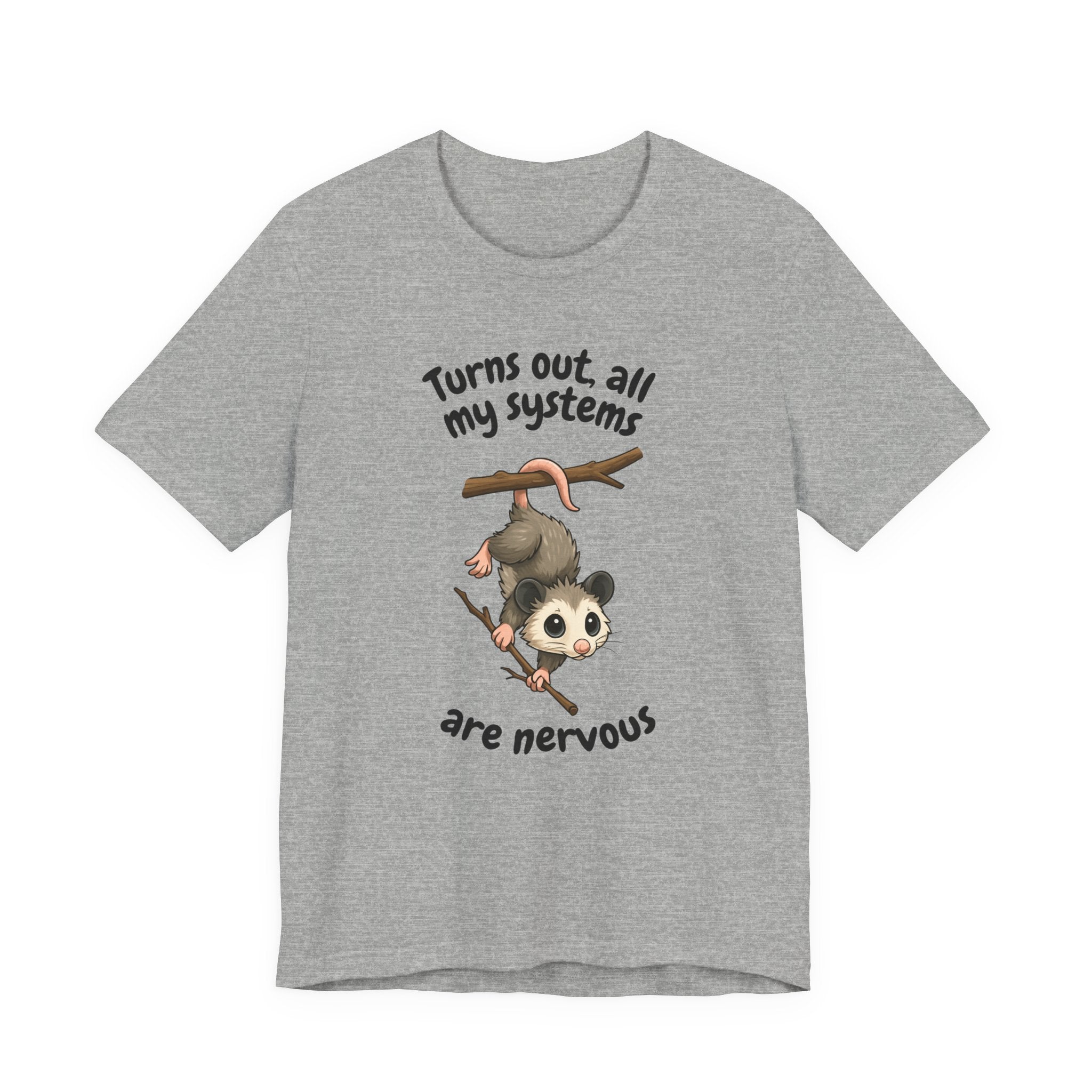 Nervous Possum T-Shirt — "Turns Out All My Systems Are Nervous" Cute Graphic Tee