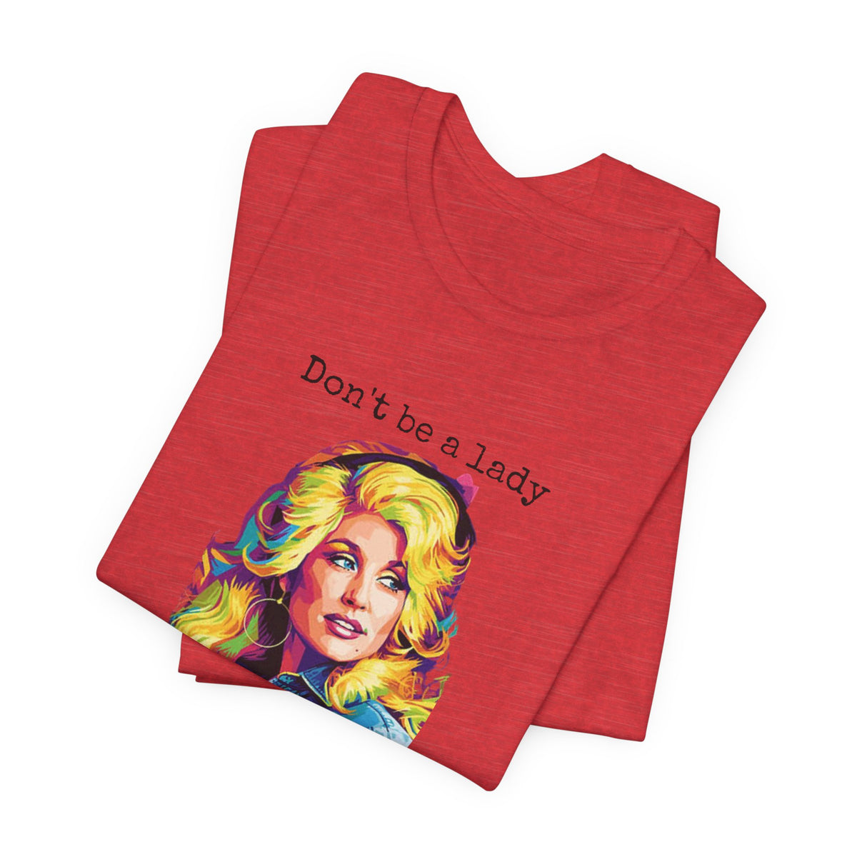 Dolly Parton "Don’t Be a Lady, Be a Dolly" Graphic Tee