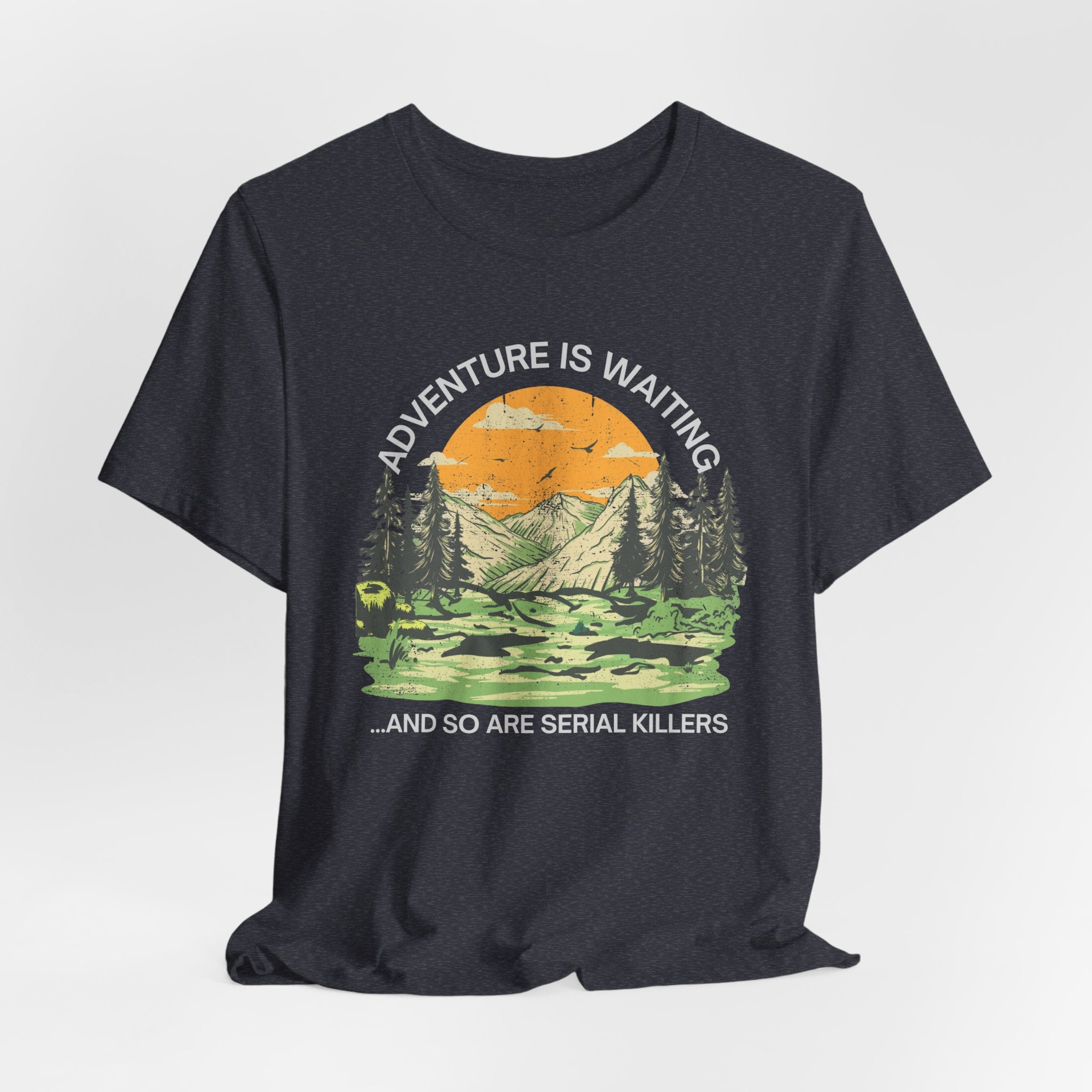 Adventure Is Waiting… And So Are Serial Killers T‑Shirt