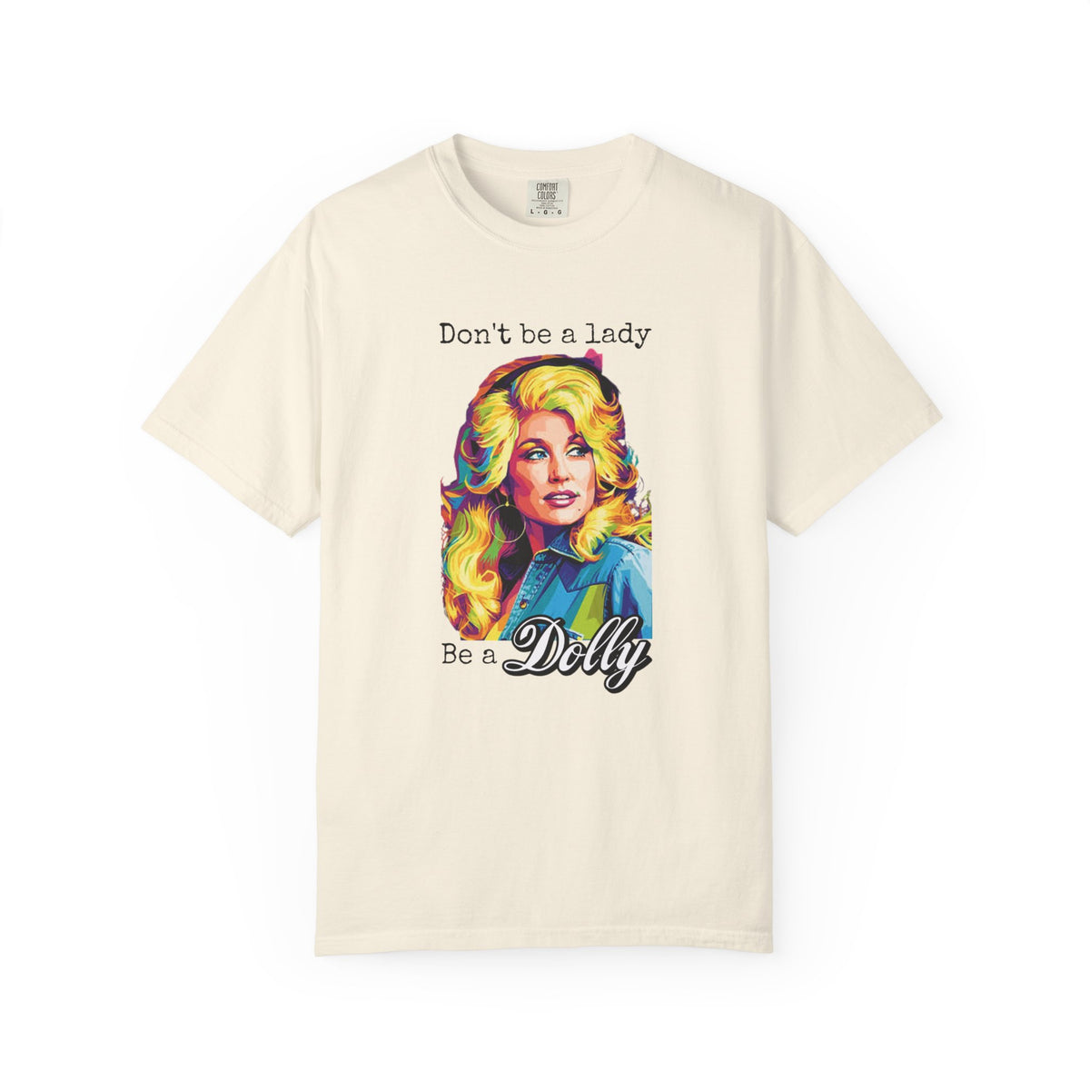 Don’t Be a Lady Be a Dolly Comfort Colors T-shirt | Retro Feminist Vintage Shirt