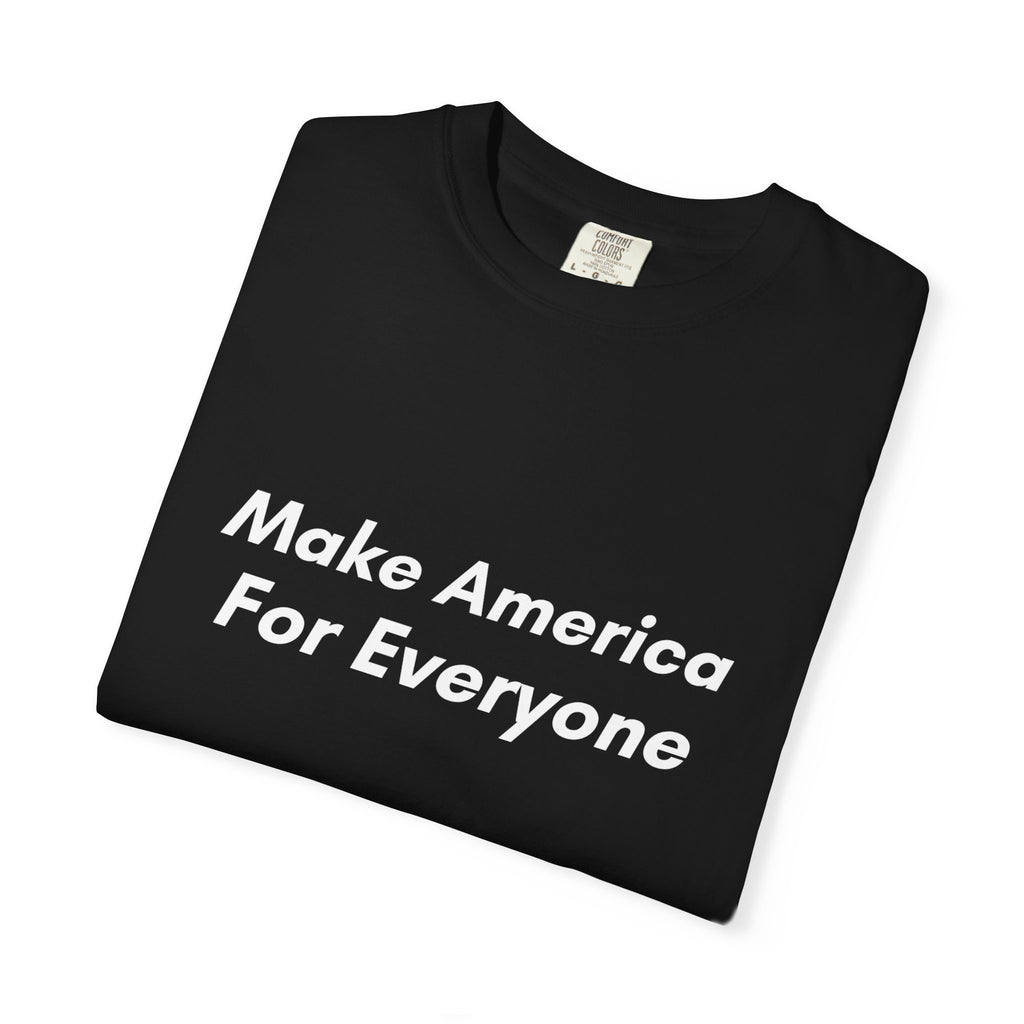 Make America For Everyone Tee on Comfort Colors Shirt
