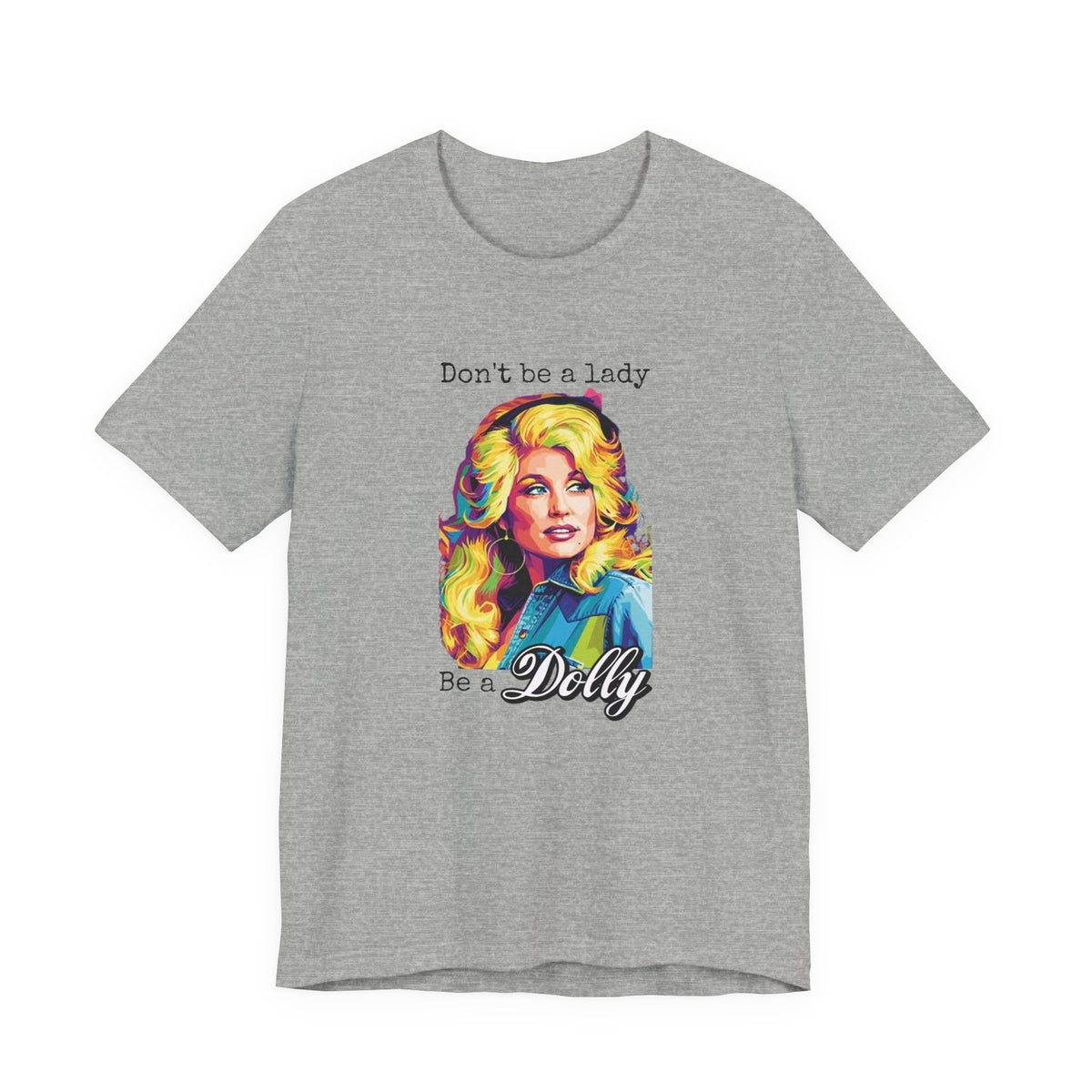 Dolly Parton "Don’t Be a Lady, Be a Dolly" Graphic Tee