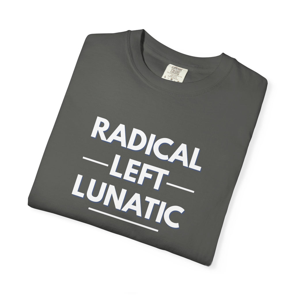 Radical Left Lunatic Comfort Colors T-Shirt