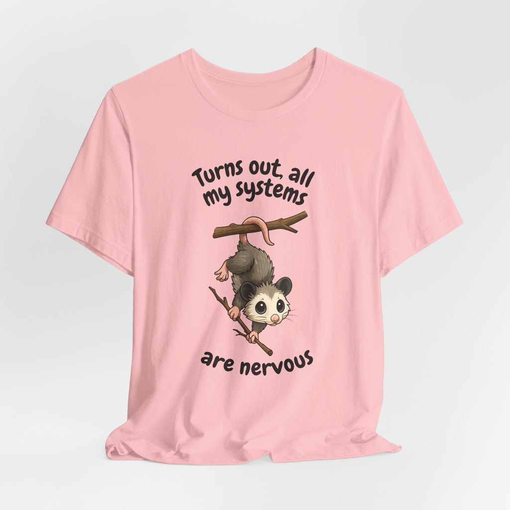 Nervous Possum T-Shirt — "Turns Out All My Systems Are Nervous" Cute Graphic Tee