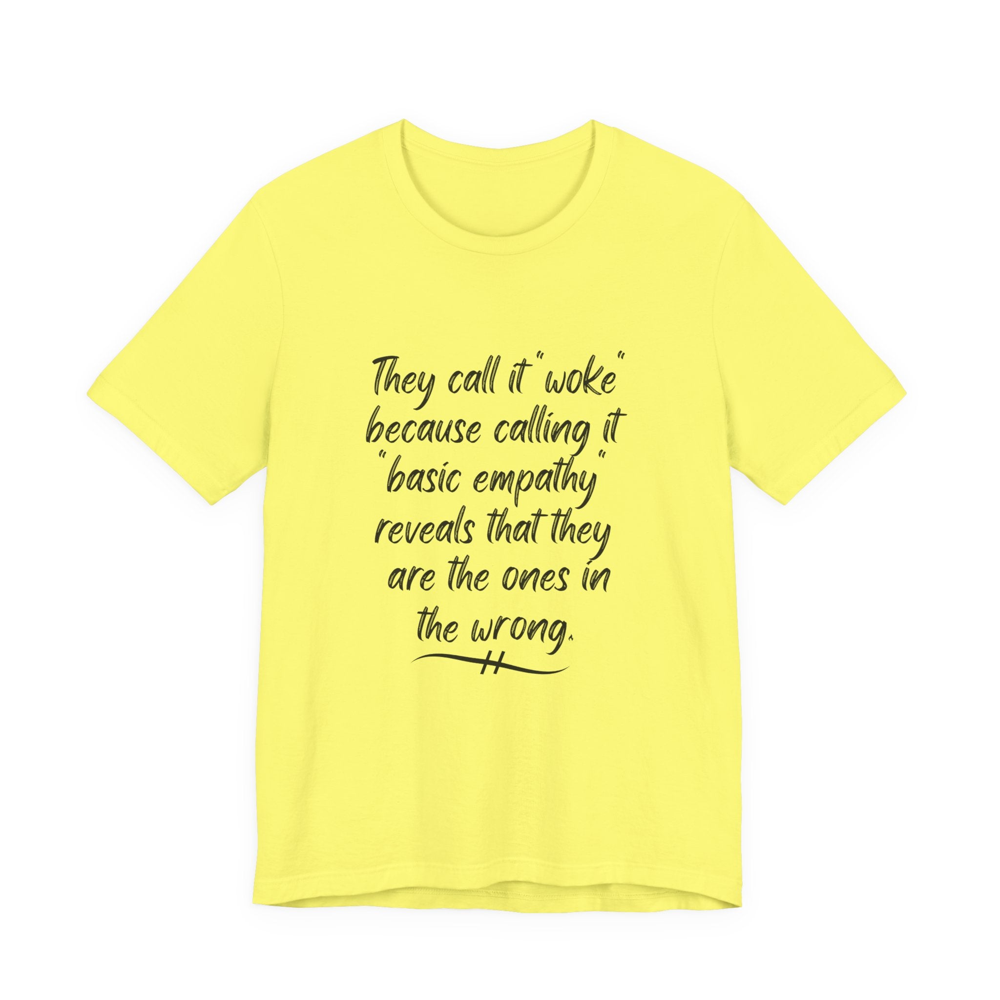 They Call It "Woke" - Basic Empathy Statement Tee on Bella + Canvas Shirt
