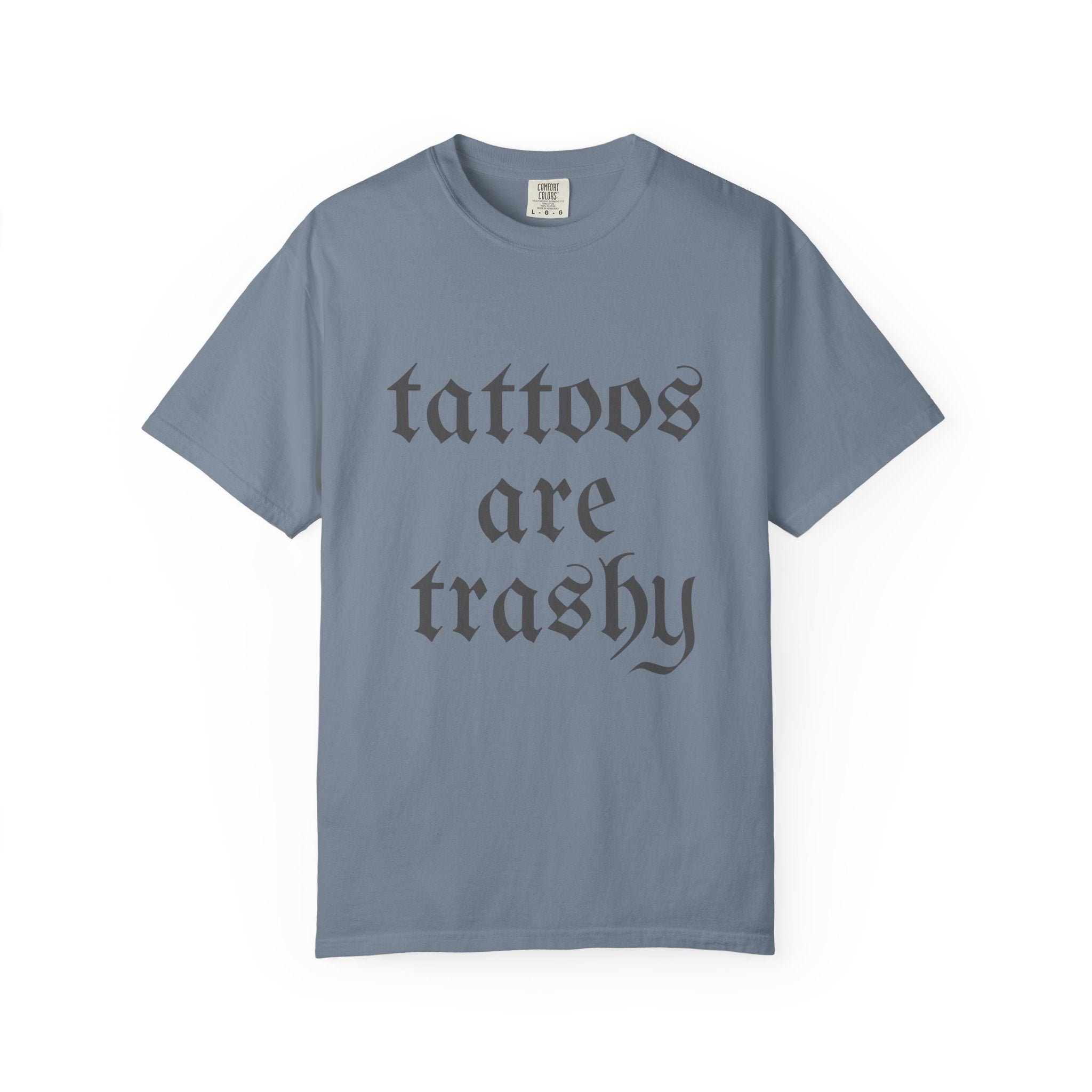 Tattoos Are Trashy Comfort Colors T-Shirt