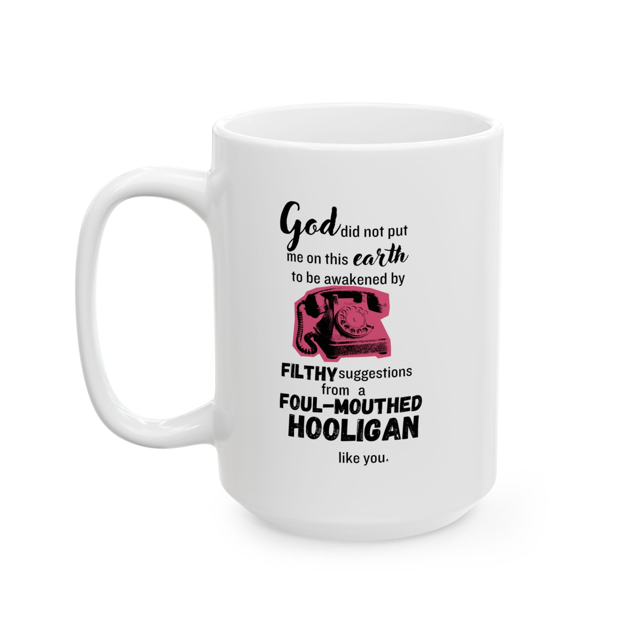 Sixteen Candles "God did not put me on this earth..." Ceramic Mug