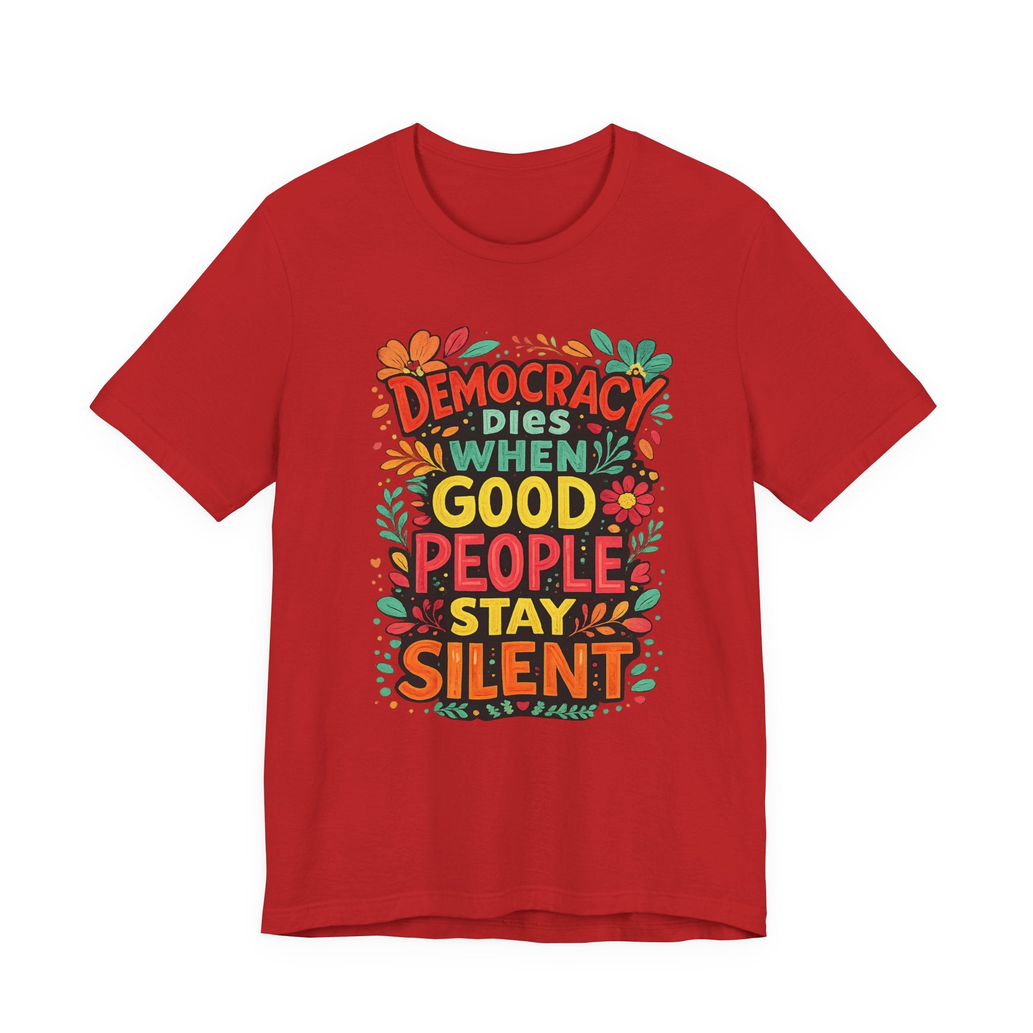 Democracy Dies When Good People Stay Silent T-Shirt