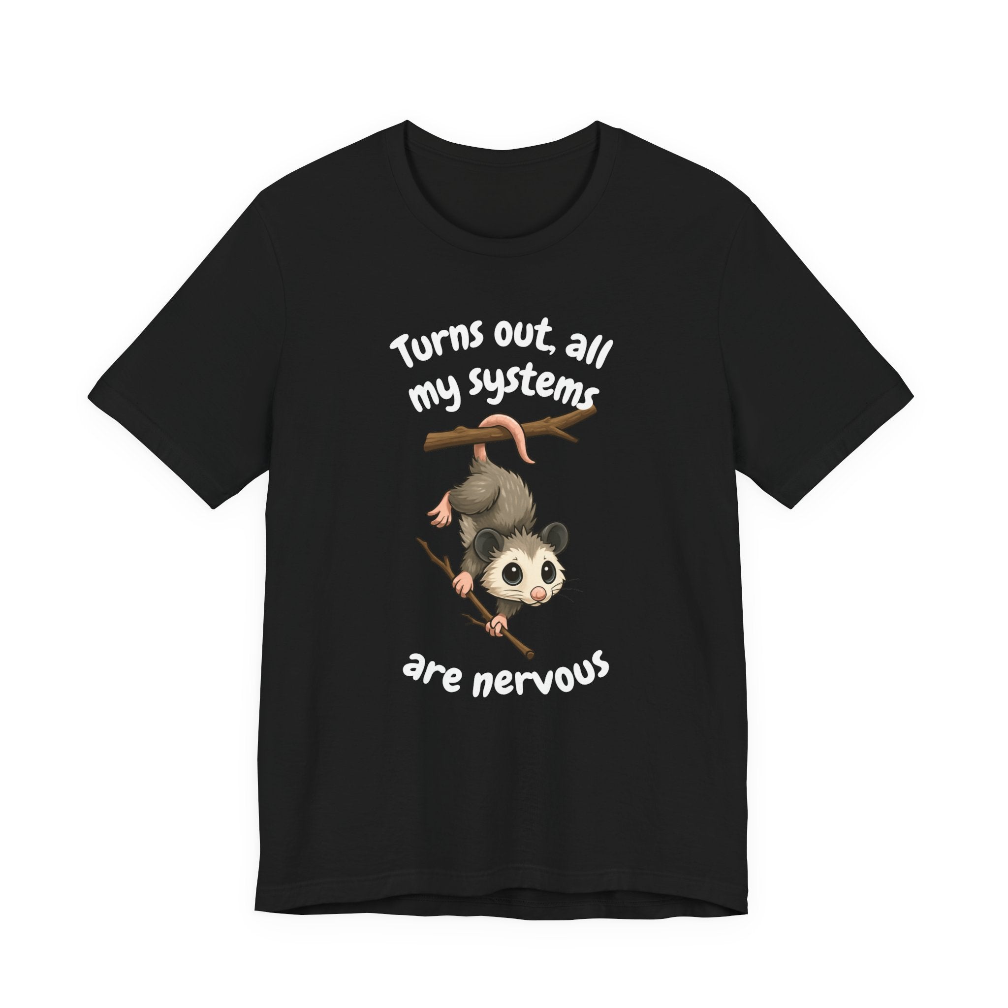 Nervous Possum T-Shirt — "Turns Out All My Systems Are Nervous" Cute Graphic Tee