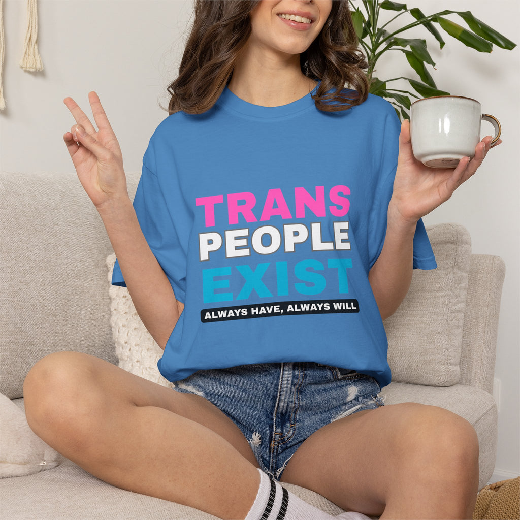 Trans People Exist Comfort Colors T-Shirt