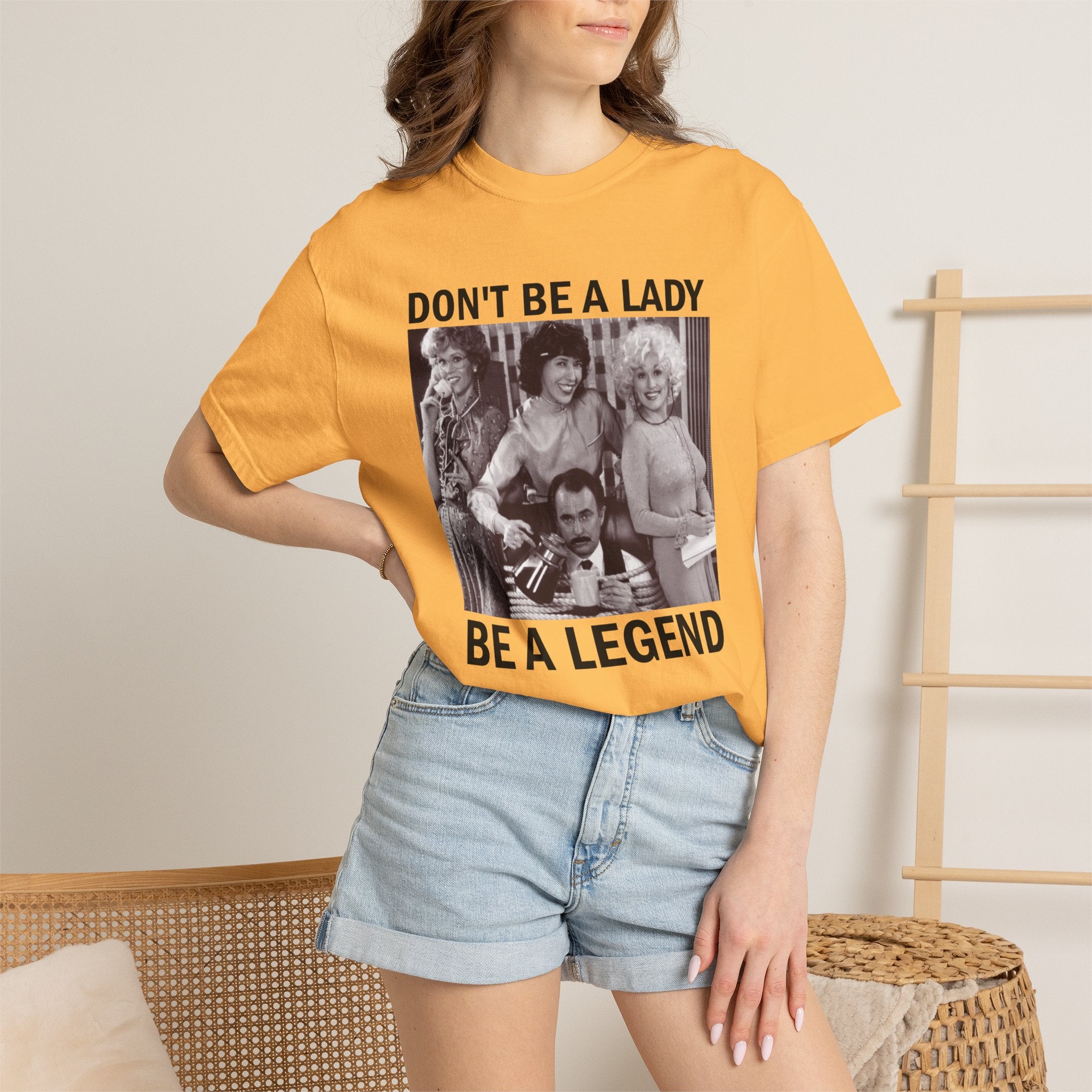 Don’t Be a Lady Be a Legend 9 to 5 Comfort Colors T-Shirt