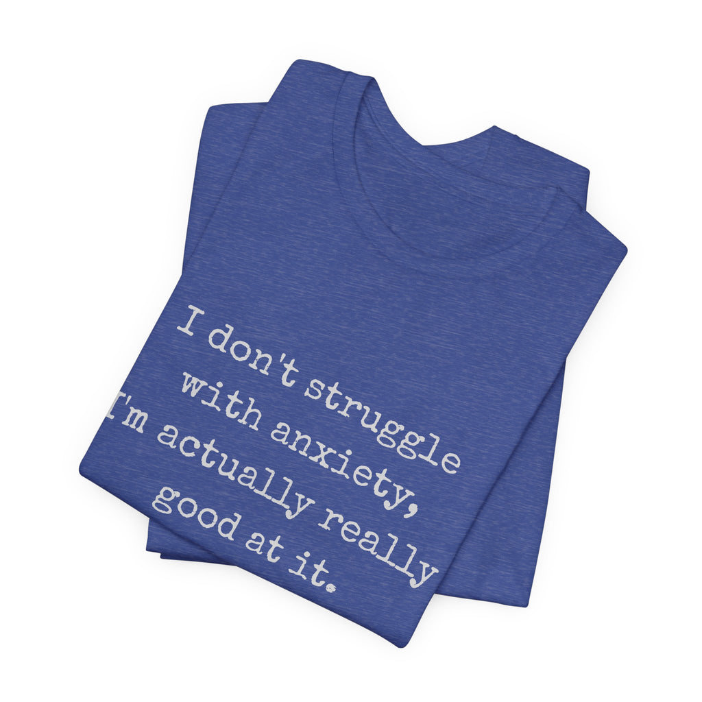Actually Really Good At Anxiety Bella + Canvas Tee