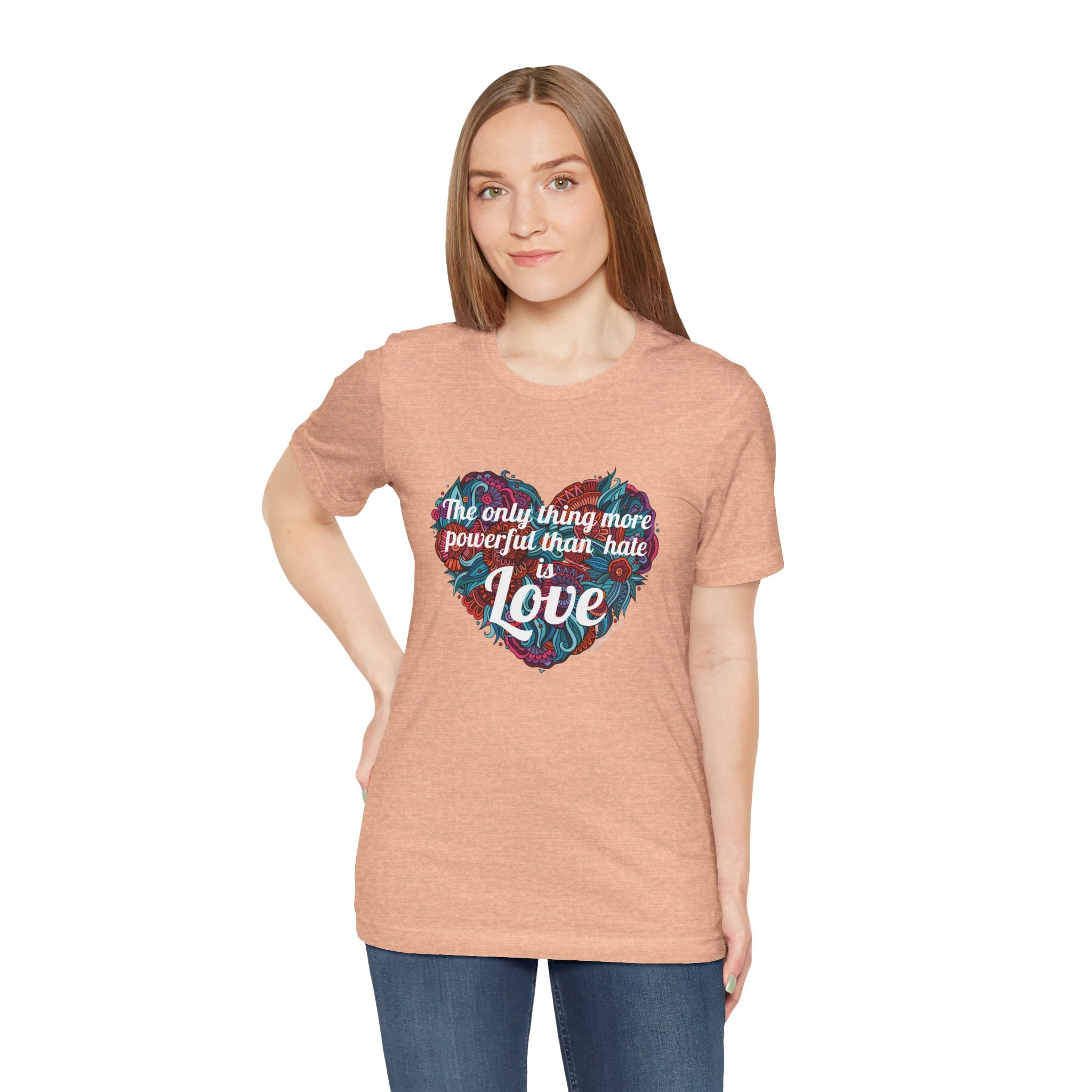 The Only Thing More Powerful Than Hate is Love Bella + Canvas T-Shirt