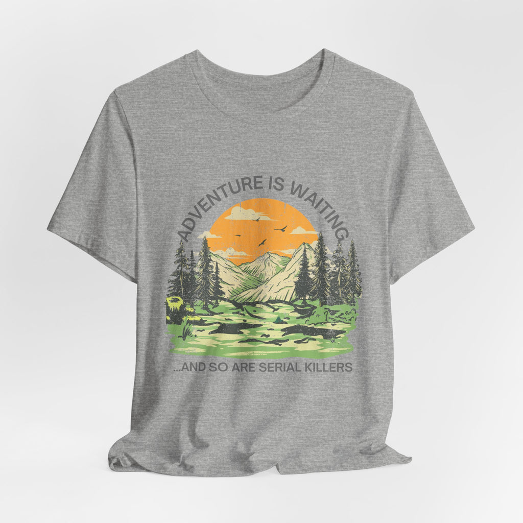 Adventure Is Waiting… And So Are Serial Killers T‑Shirt
