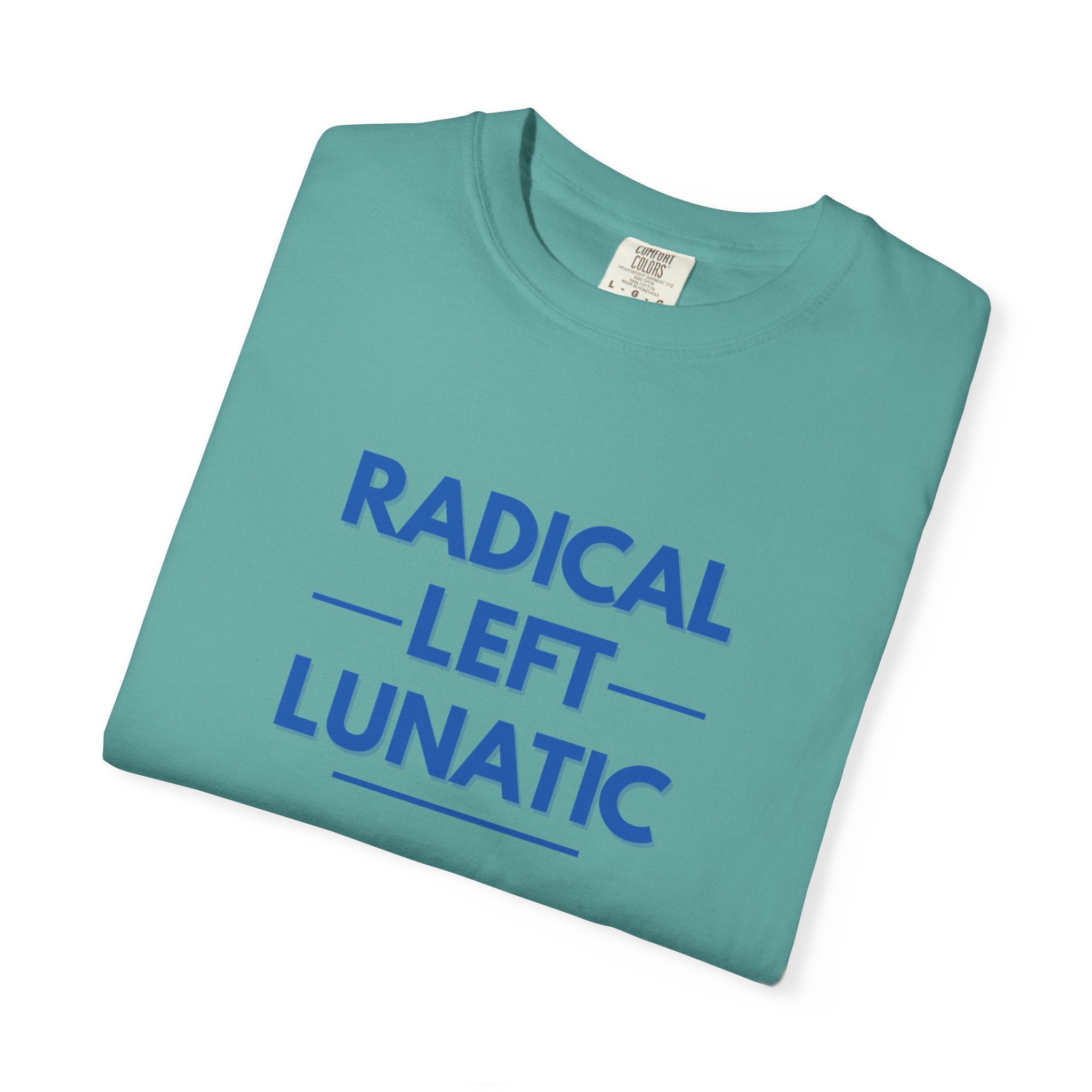 Radical Left Lunatic Comfort Colors T-Shirt