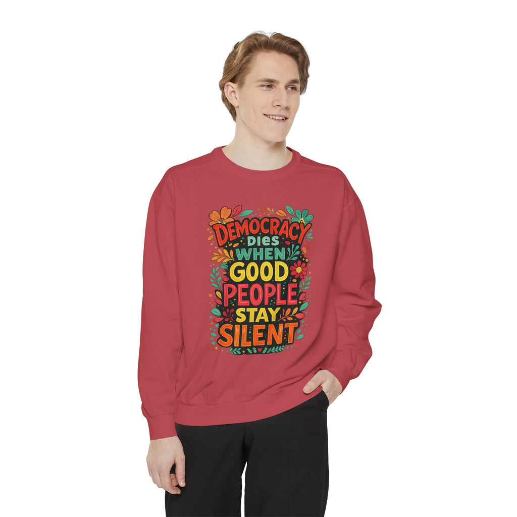 Democracy Dies When Good People Stay Silent Sweatshirt