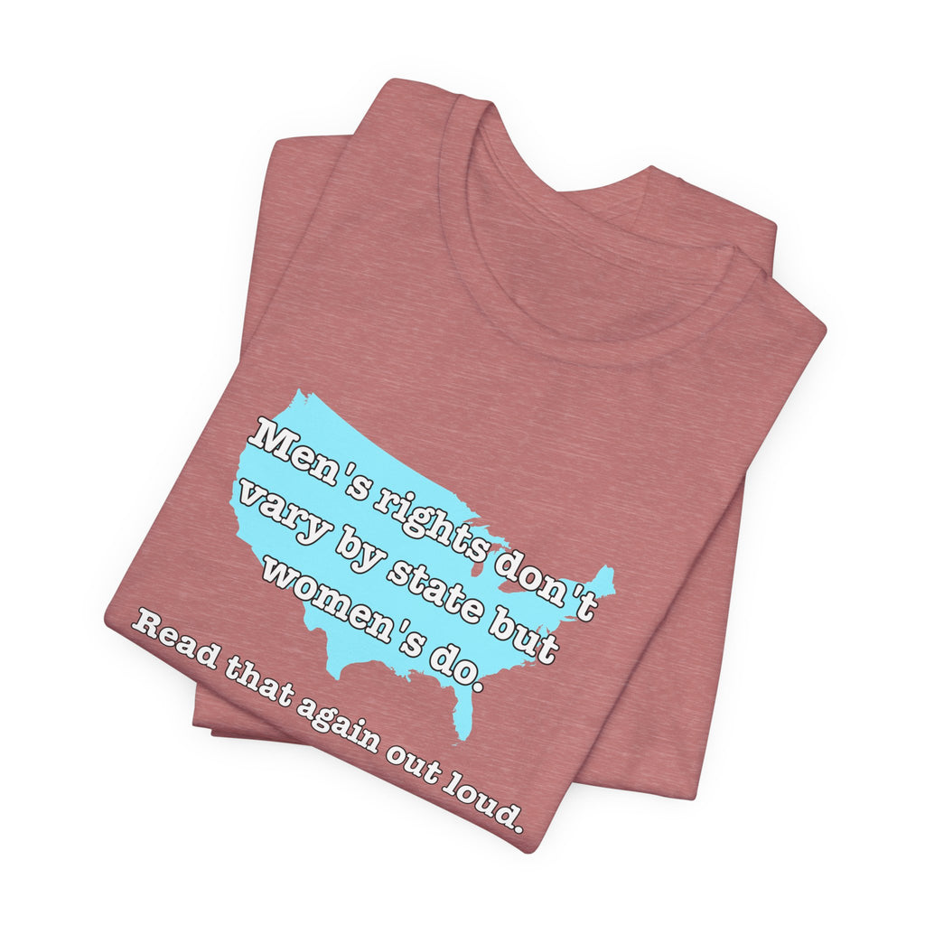 Men's Rights Don't Vary By State But Women's Do Vintage Feminist GraphicBella + Canvas T-Shirt