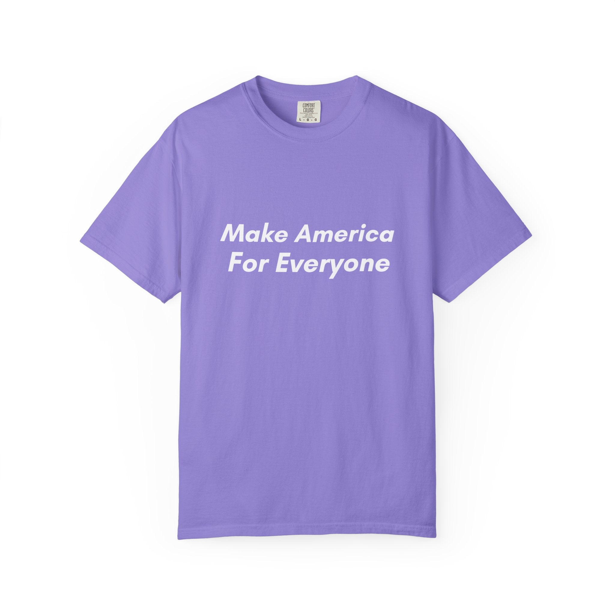 Make America For Everyone Tee on Comfort Colors Shirt