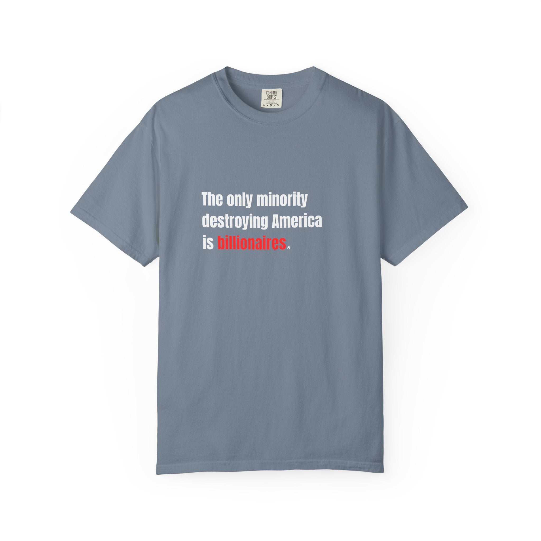 The Only Minority Destroying America is Billionaires Tee on Comfort Colors Shirt